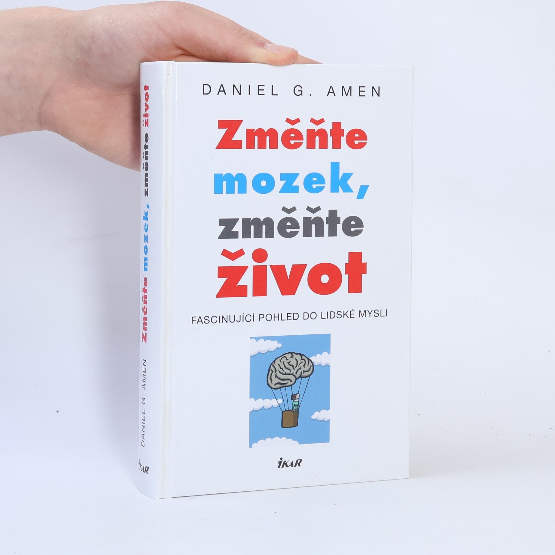 Daniel Amen Změňte mozek, změňte život : fascinující pohled do lidské mysli