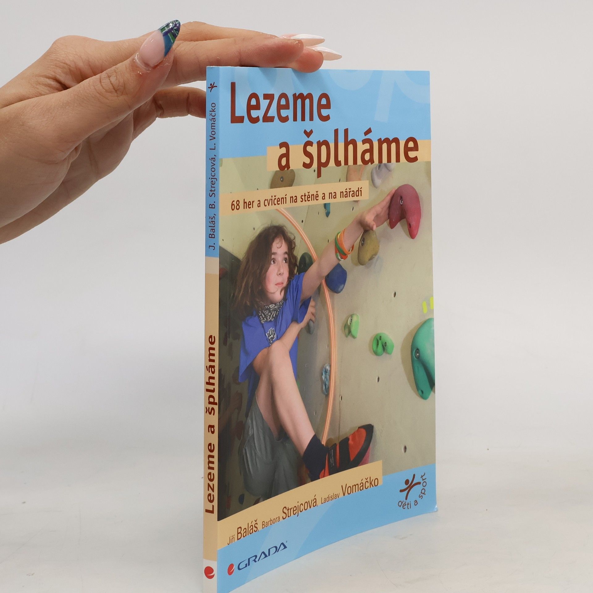 Jiří Baláš Lezeme a šplháme. 68 her a cvičení na stěně a na nářadí