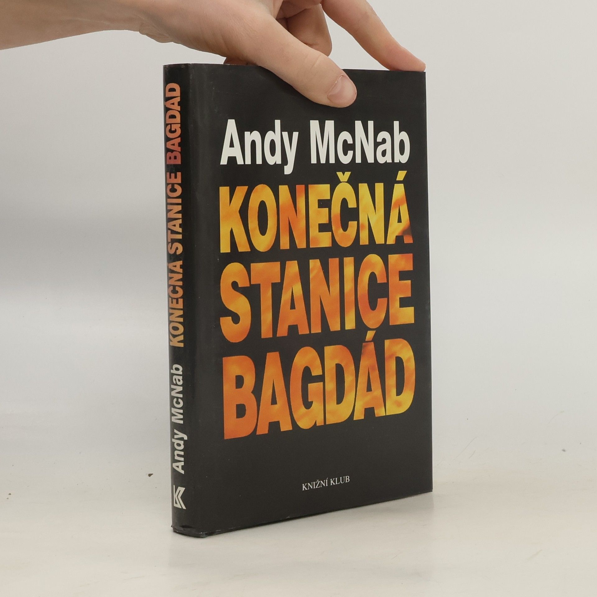 Andy McNab Konečná stanice Bagdád. Skutečný příběh osmi britských válečných hrdinů.