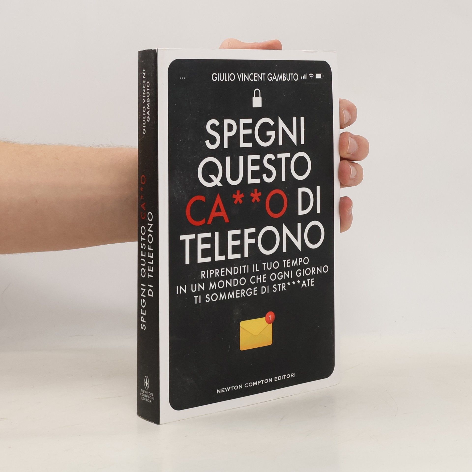 Giulio Vincent Gambuto Spegni questo ca**o di telefono. Riprenditi il tuo tempo in un mondo che ogni giorno ti sommerge di str***ate