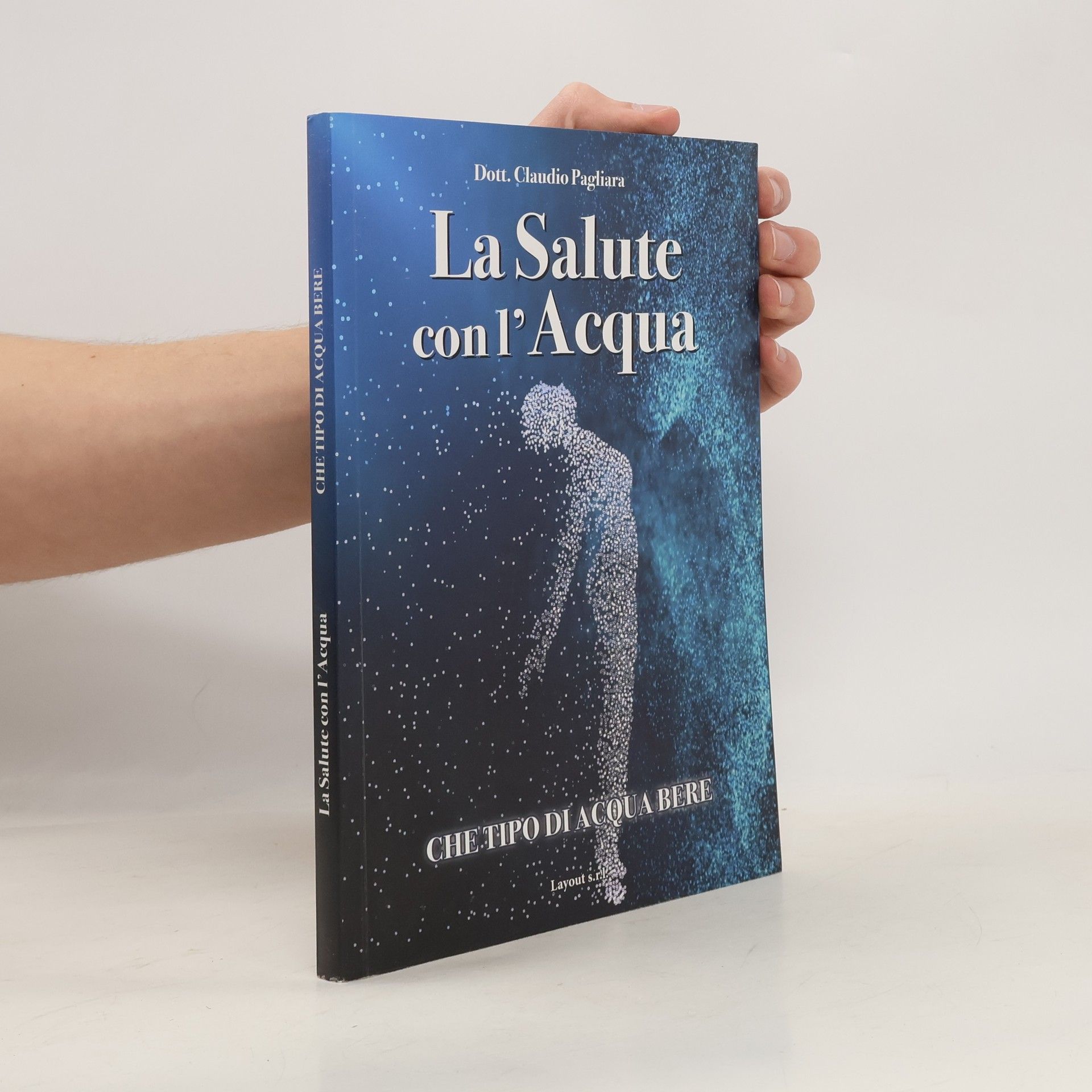 Claudio Pagliara La salute con l'acqua. Diamo una risposta a che tipo di acqua bere: «acqua salutare»