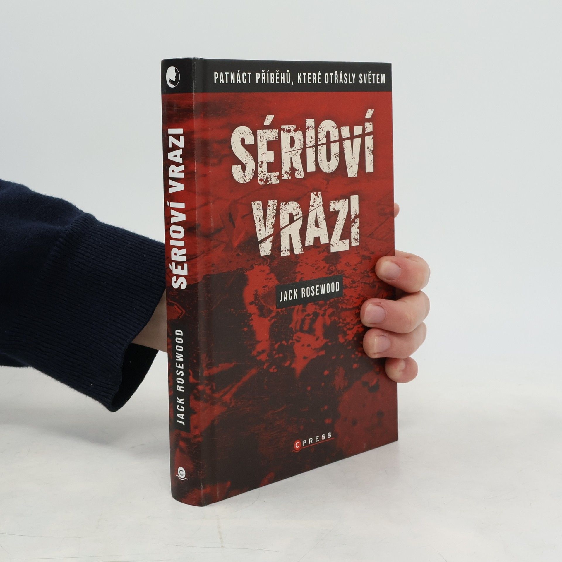 Jack Rosewood Sérioví vrazi: Patnáct příběhů, které otřásly světem