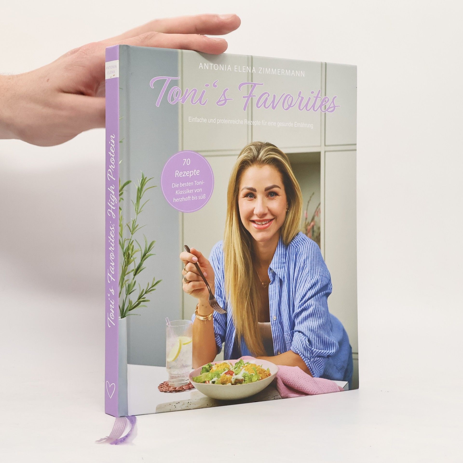 Antonia Elena Zimmermann Toni´s Favorites: Einfache und proteinreiche Rezepte für eine gesunde Ernährung - 70 Rezepte