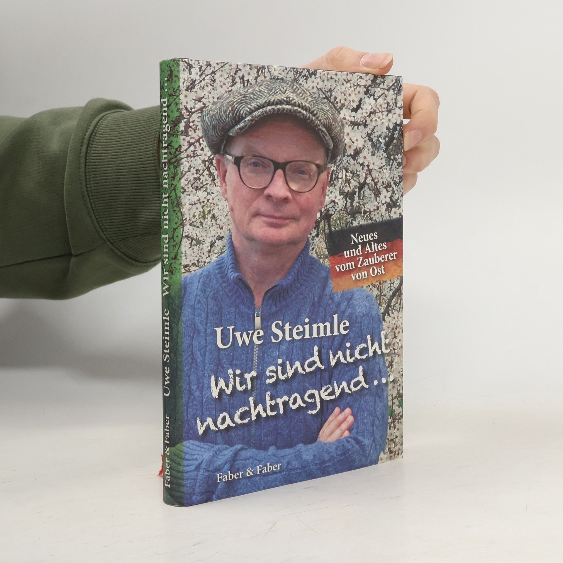 Uwe Steimle Wir sind nicht nachtragend ..., wir vergessen aber auch nichts.