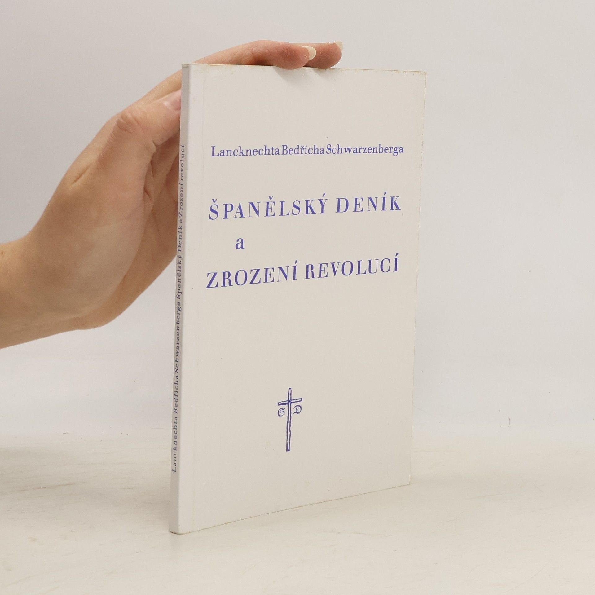 Bedřich Karel Kníže ze Schwarzenbergu Lancknechta Bedřicha Schwarzenberga Španělský deník a Zrození revolucí