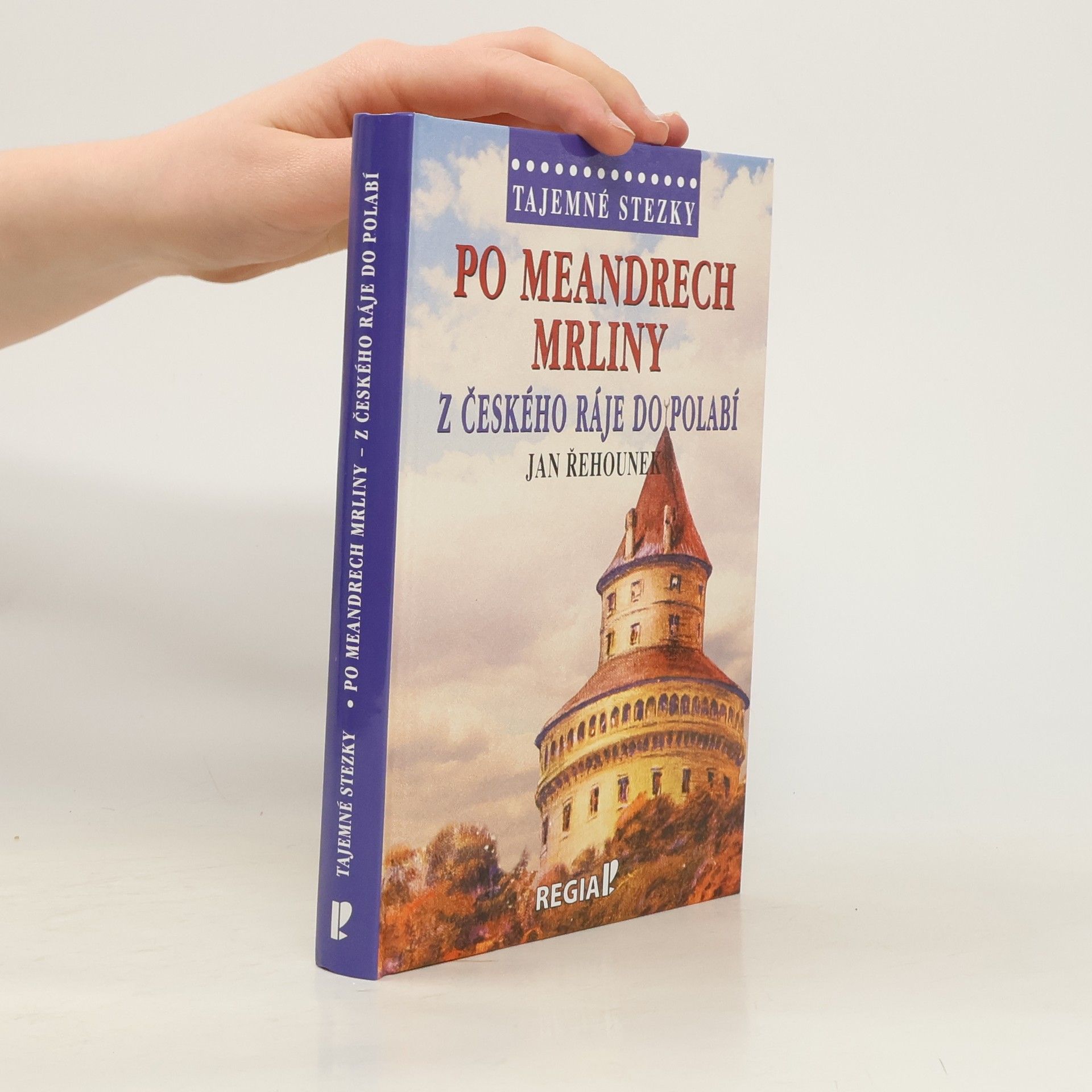 Jan Řehounek Po meandrech Mrliny z Českého ráje do Polabí