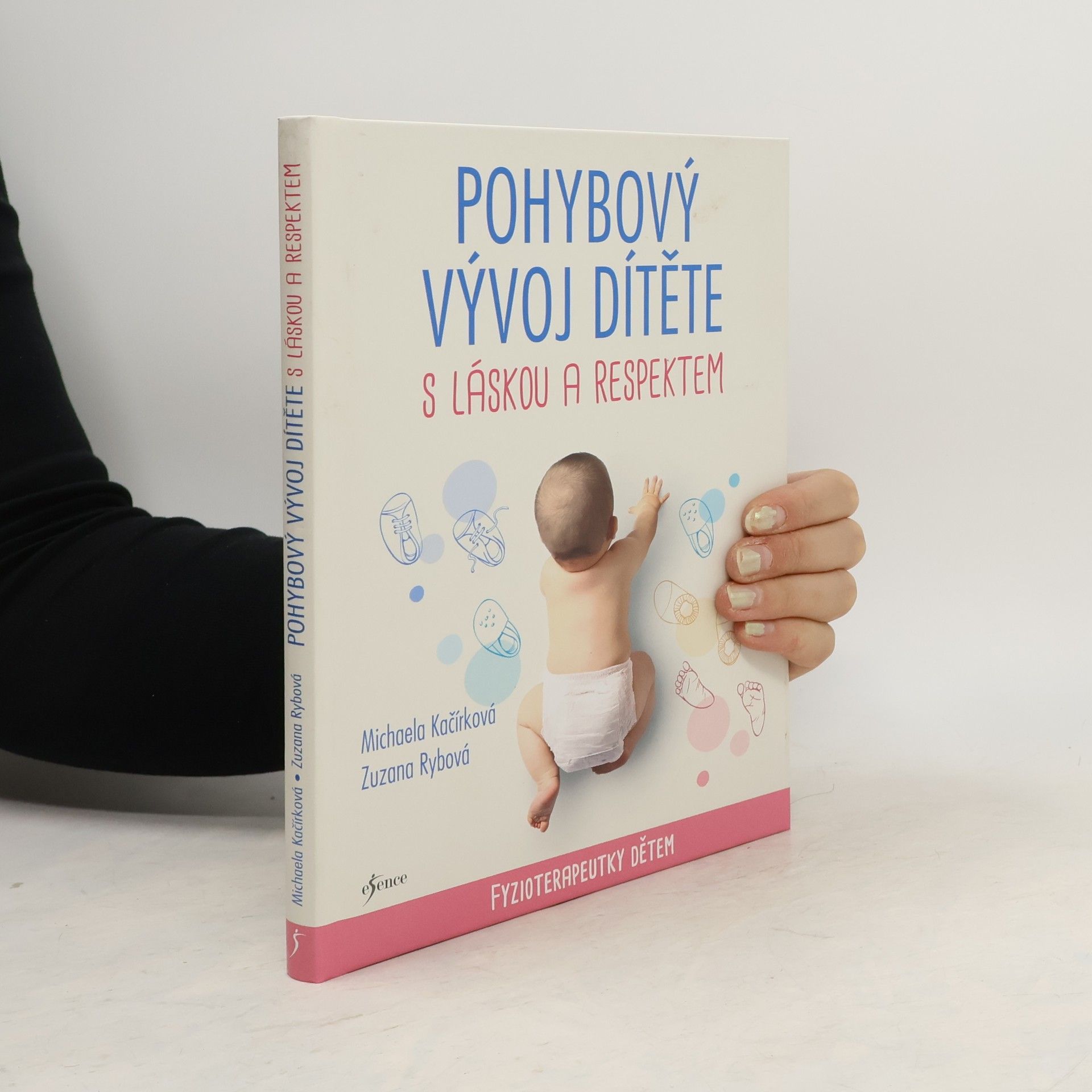 Michaela Kačírková Pohybový vývoj dítěte s láskou a respektem : fyzioterapeutky dětem