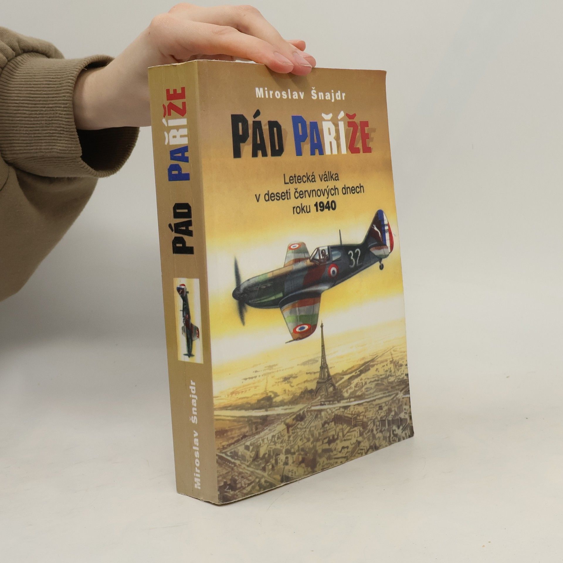 Miroslav Šnajdr Pád Paříže : letecká válka v deseti červnových dnech roku 1940