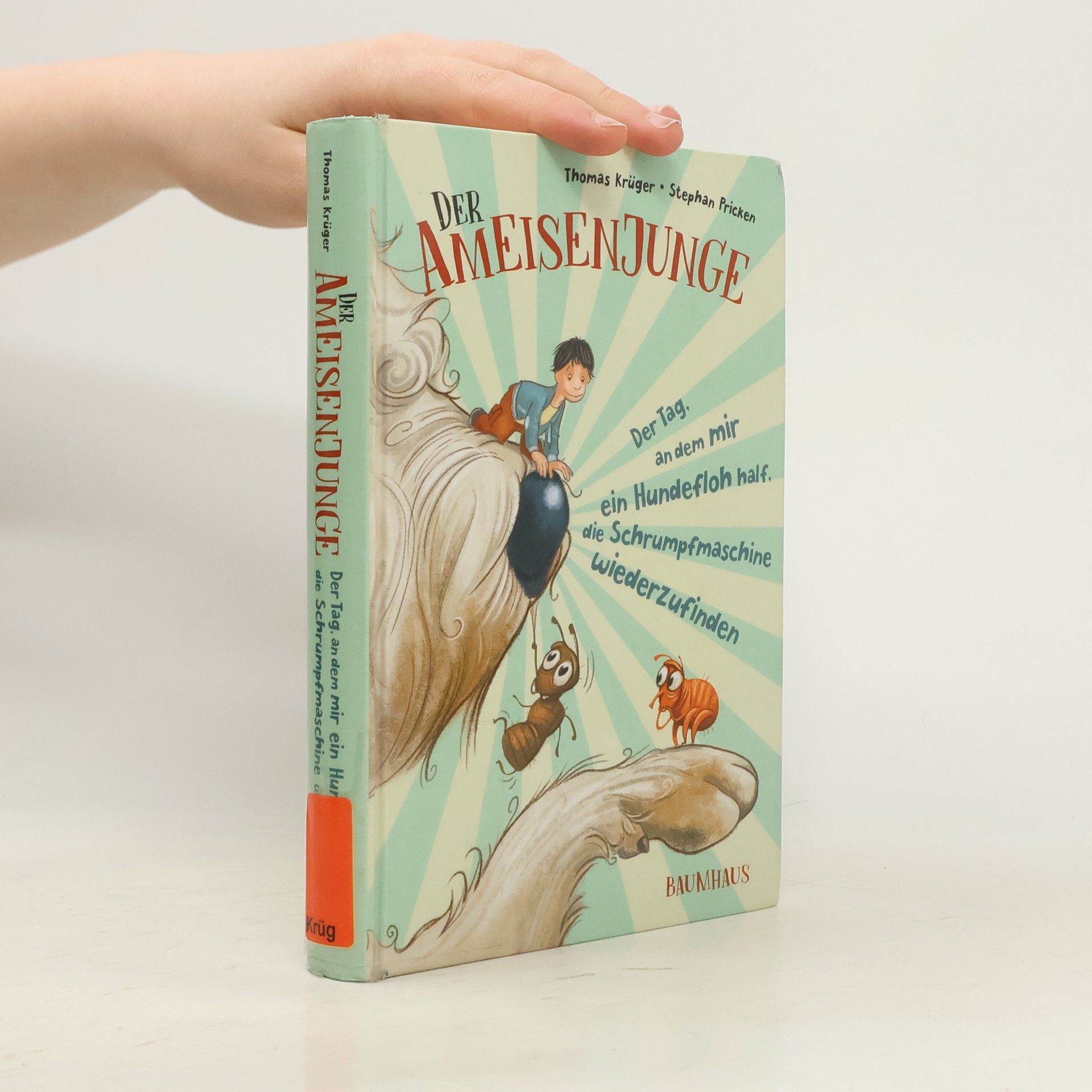 Thomas Krüger Der Ameisenjunge - der Tag, an dem mir ein Hundefloh half, die Schrumpfmaschine wiederzufinden