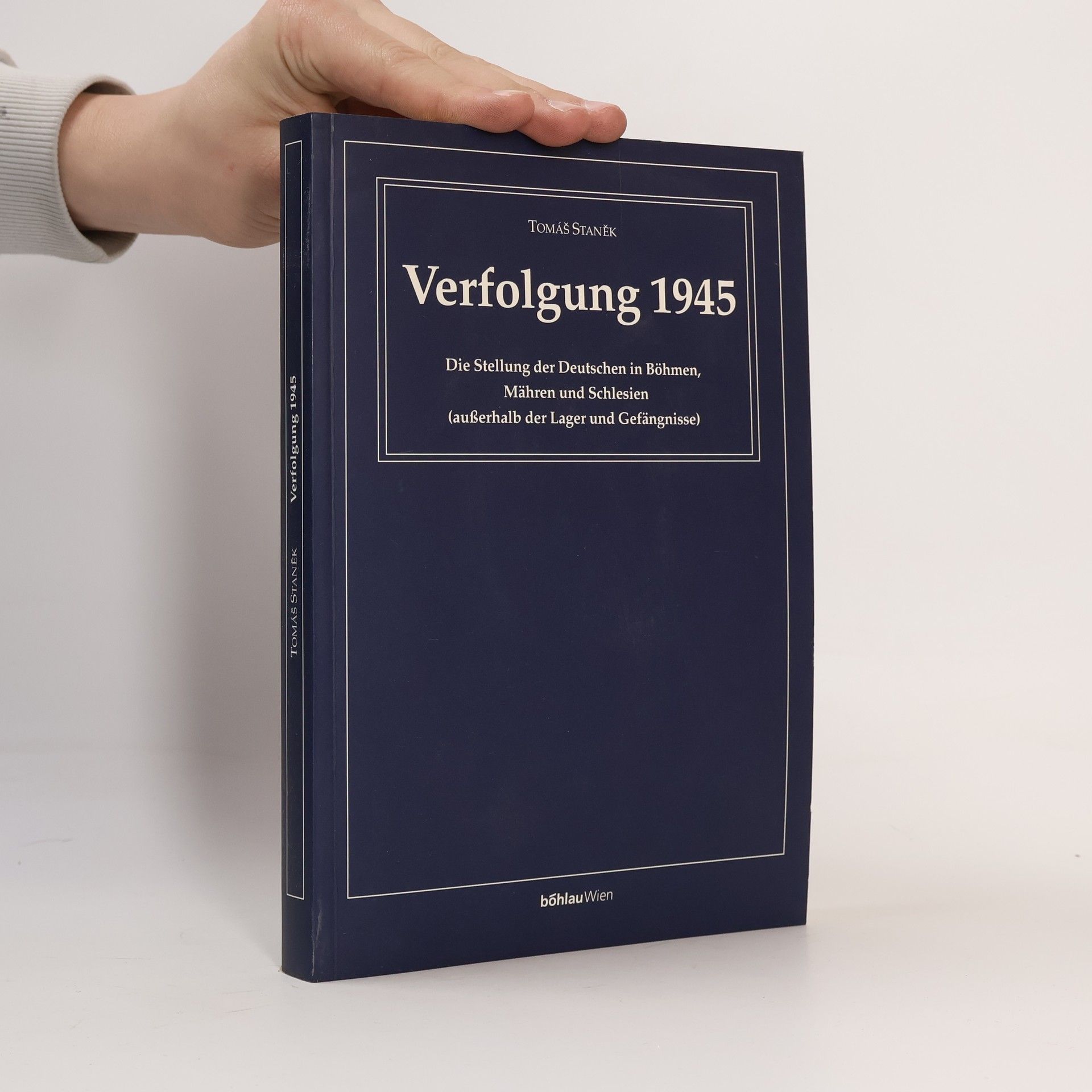Tomáš Staněk Verfolgung 1945 : die Stellung der Deutschen in Böhmen, Mähren und Schlesien (außerhalb der Lager und Gefängnisse)
