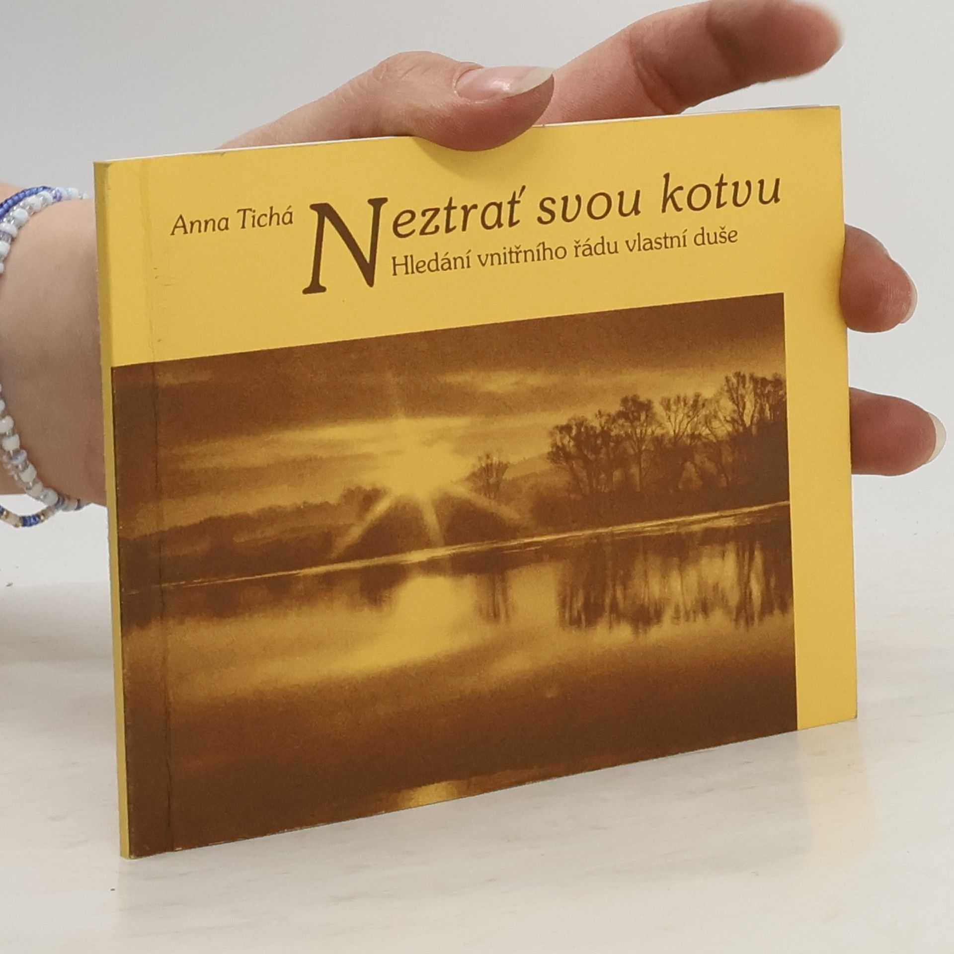 Anna Tichá Neztrať svou kotvu : hledání vnitřního řádu vlastní duše