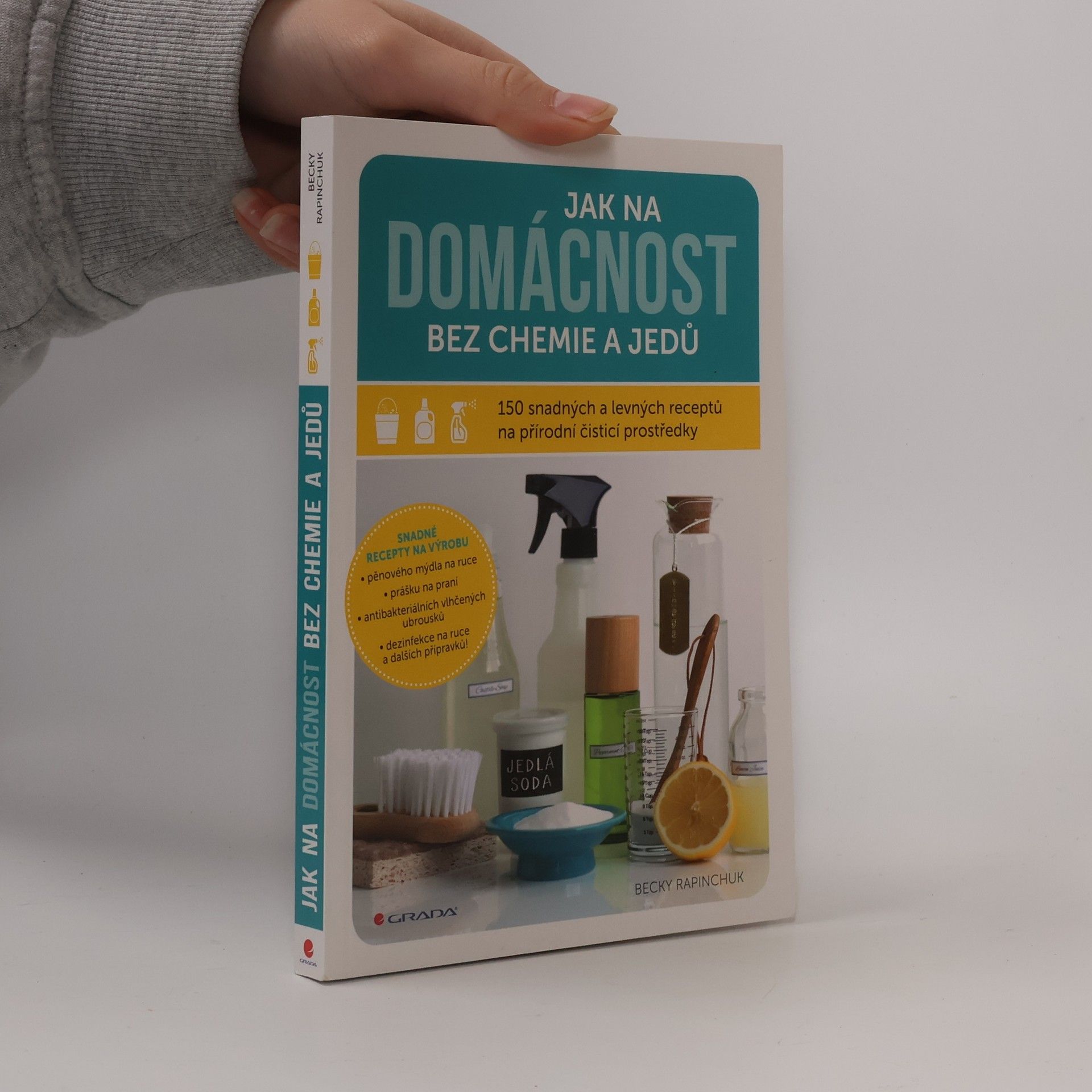 Becky Rapinchuk Jak na domácnost bez chemie a jedů: 150 snadných a levných receptů na přírodní čisticí prostředky