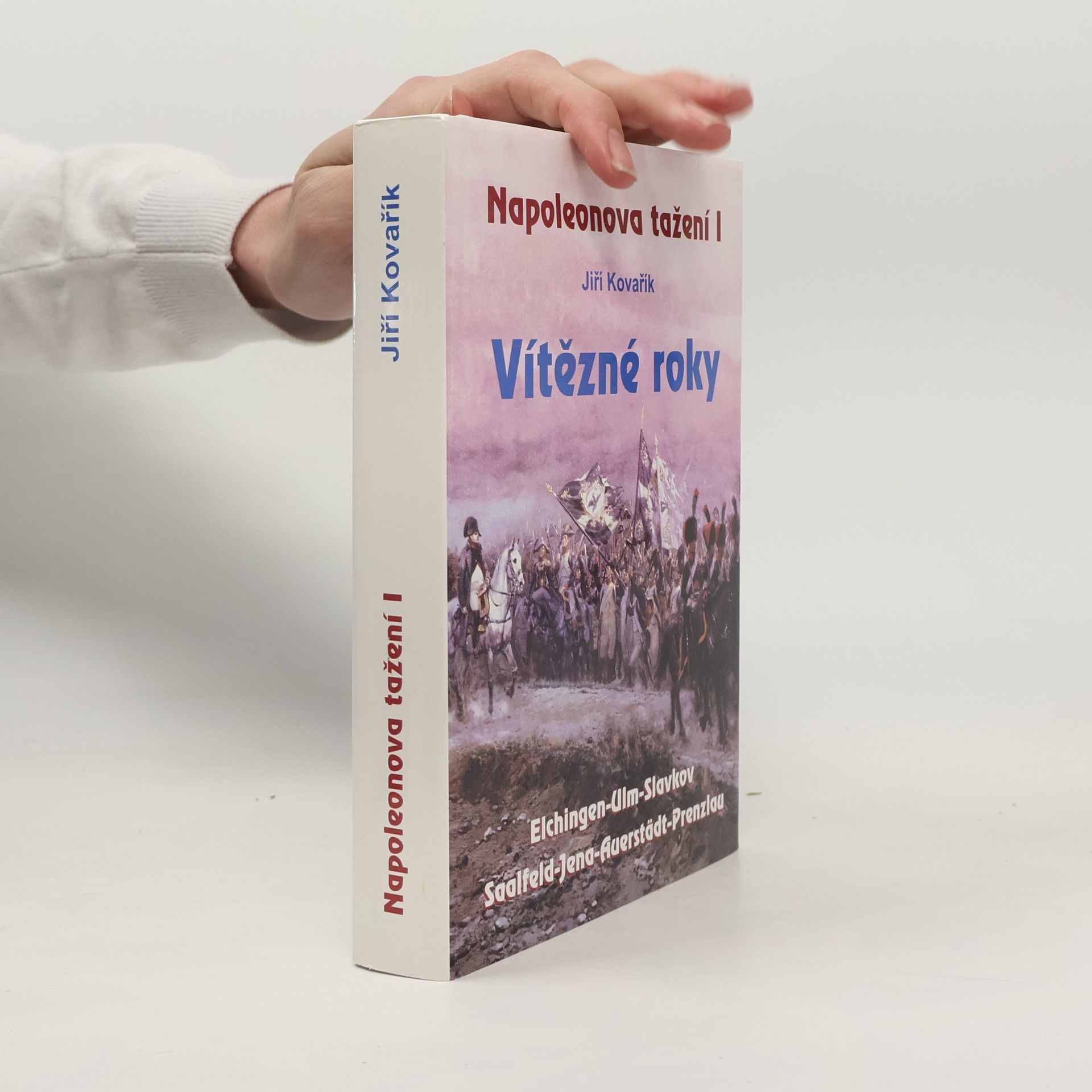 Jiří Kovařík Napoleonova tažení I : vítězné roky