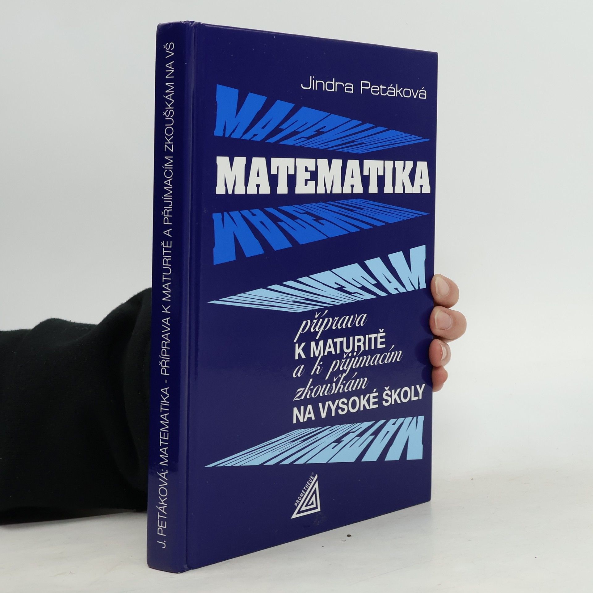 Jindra Petáková Matematika. Příprava k maturitě a k přijímacím zkouškám na vysoké školy