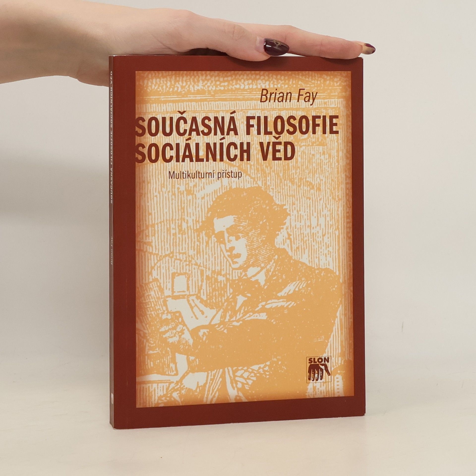 Brian Fay Současná filosofie sociálních věd. Multikulturní přístup