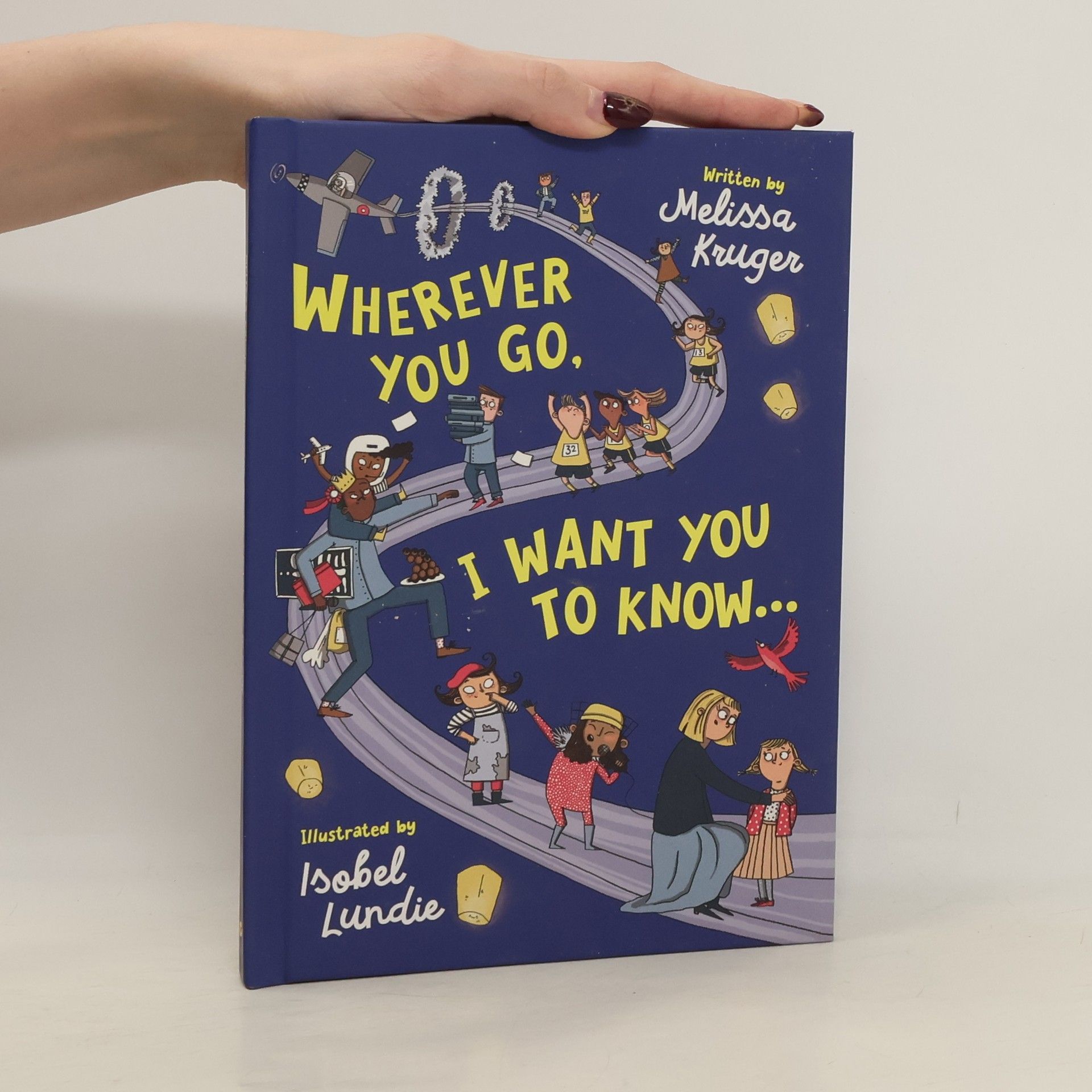 Melissa B. Kruger Wherever You Go, I Want You to Know...