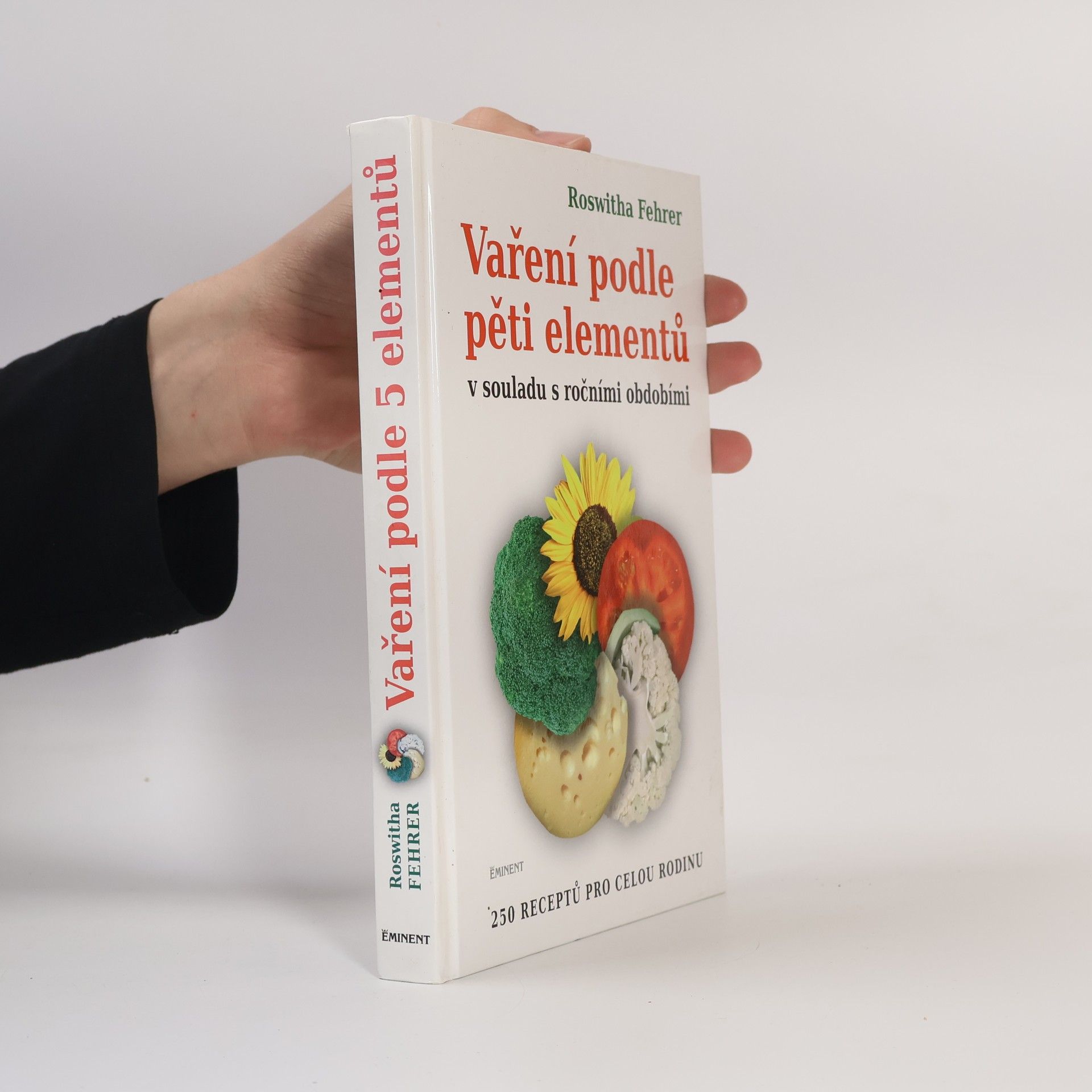 Roswitha Fehrer Vaření podle pěti elementů v souladu s ročními obdobími : 250 receptů pro celou rodinu