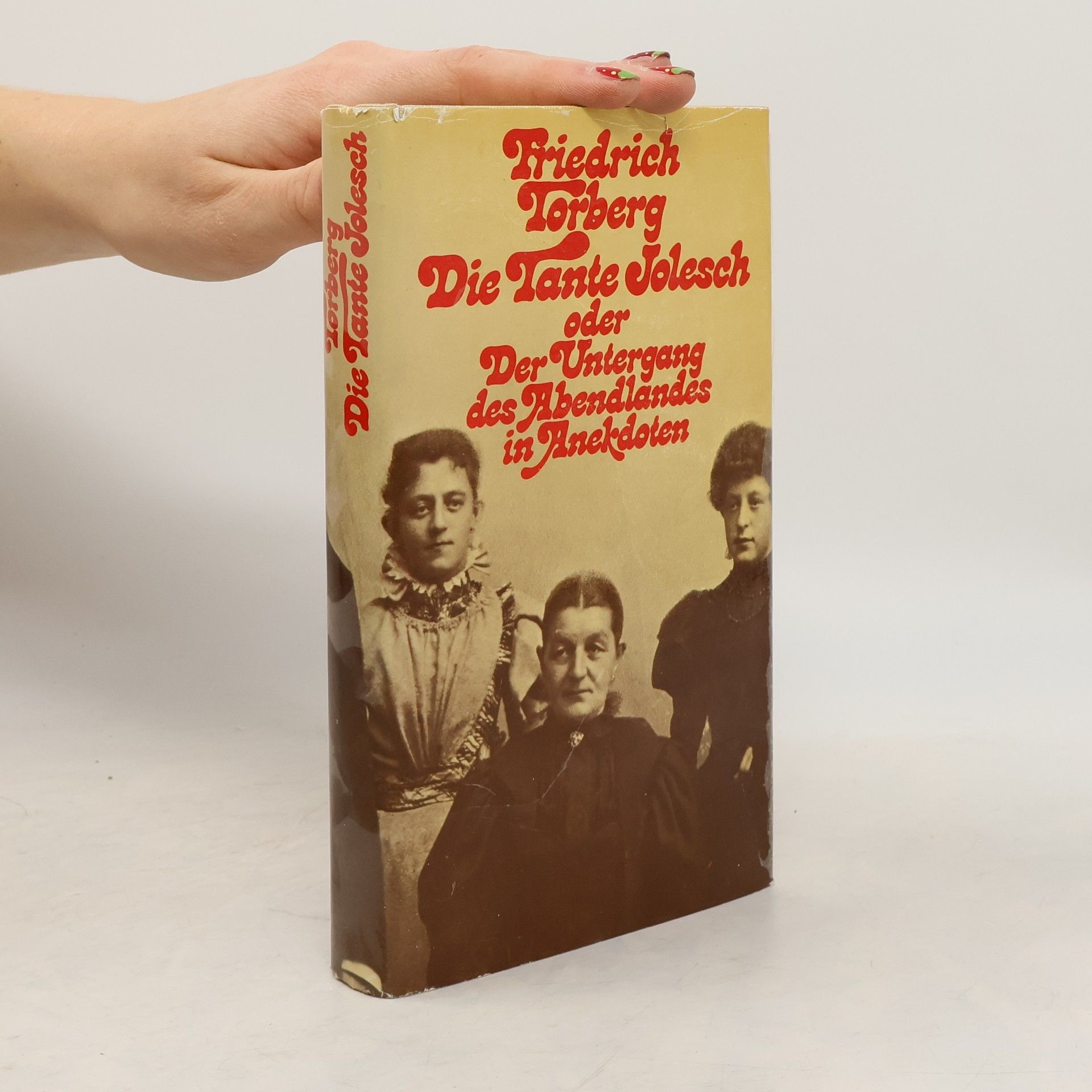 Friedrich Torberg Die Tante Jolesch, oder, Der Untergang des Abendlandes in Anekdoten