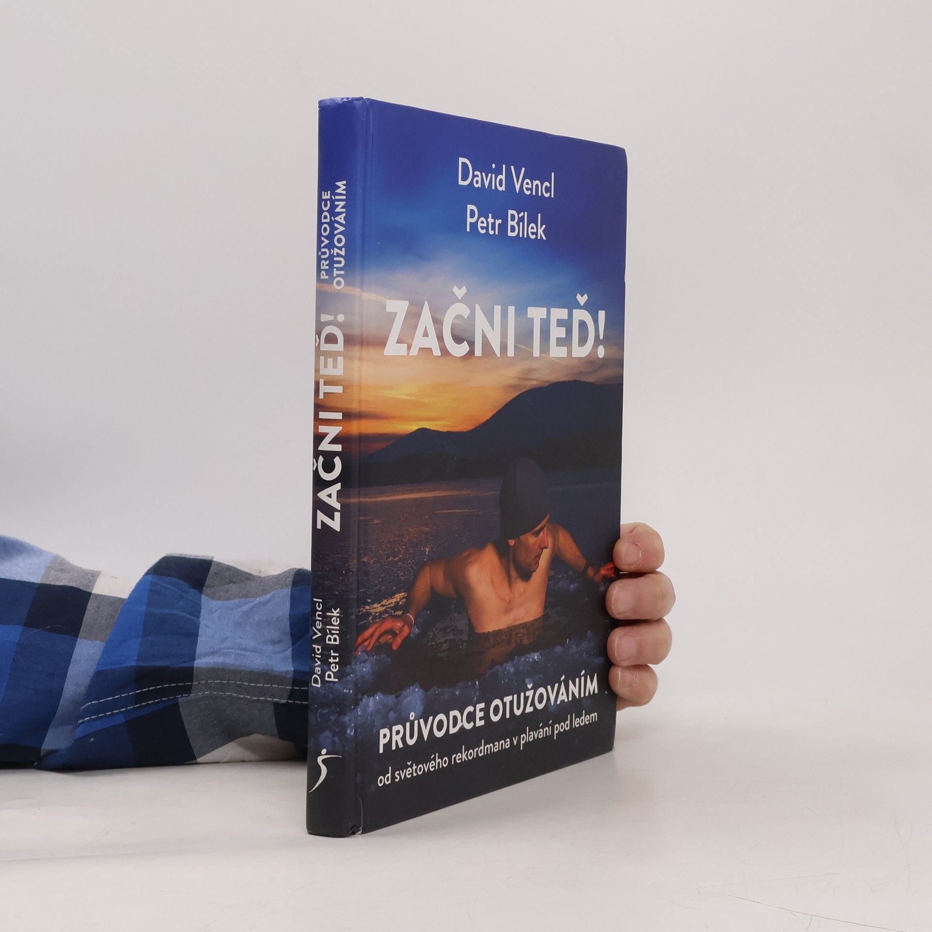 David Vencl Začni teď! : průvodce otužováním od světového rekordmana v plavání pod ledem