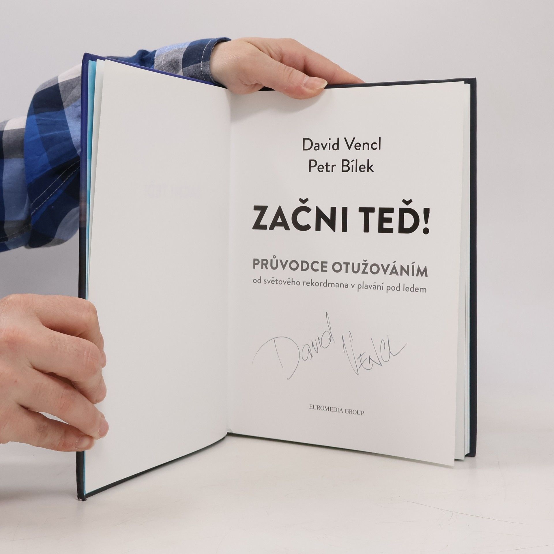 David Vencl Začni teď! : průvodce otužováním od světového rekordmana v plavání pod ledem