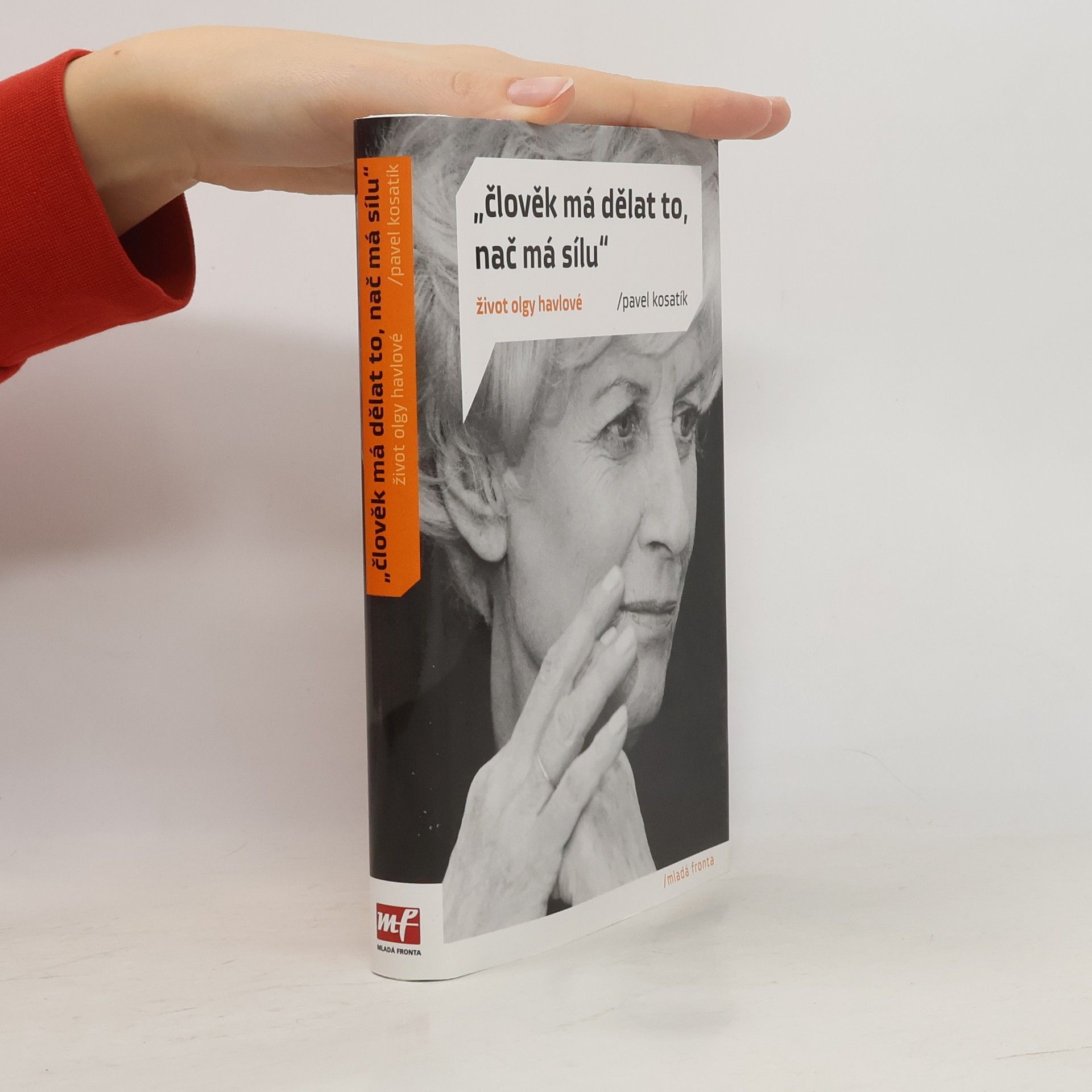 Pavel Kosatík "Člověk má dělat to, nač má sílu". Život Olgy Havlové