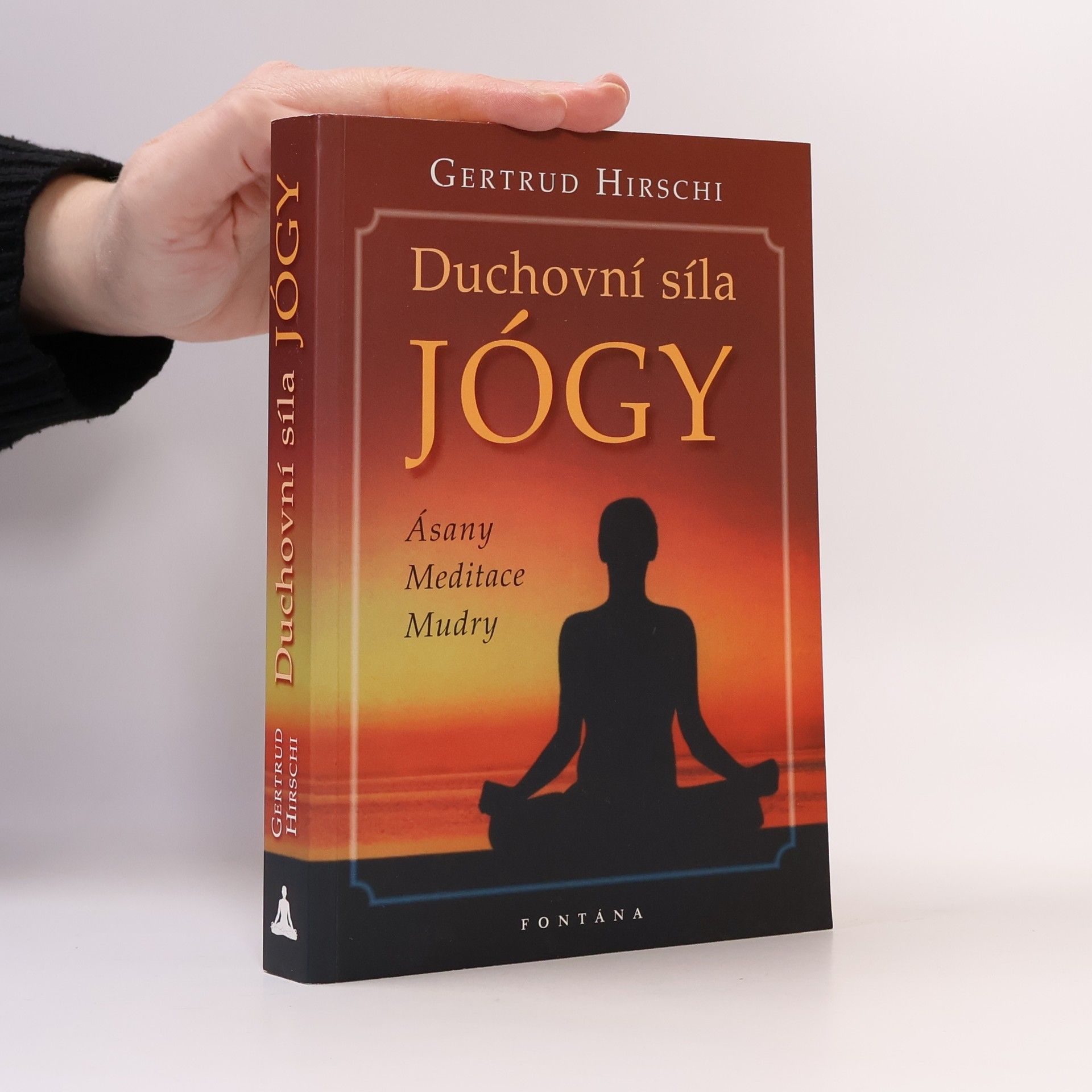 Gertrud Hirschi Duchovní síla jógy : ásany, meditace, mudry