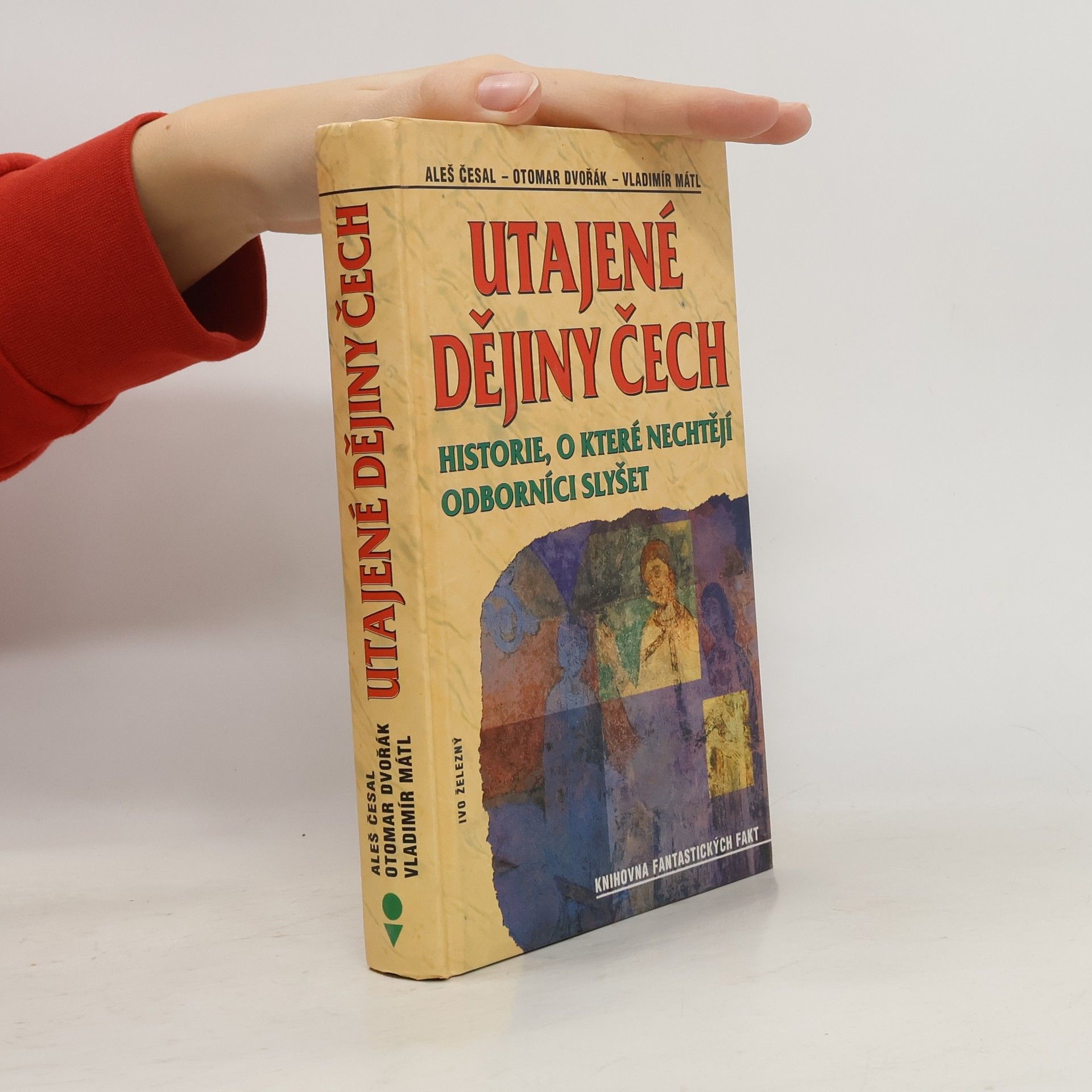 Aleš Česal Utajené dějiny Čech: Historie, o které nechtějí odborníci slyšet: Od pravěku do roku 1435