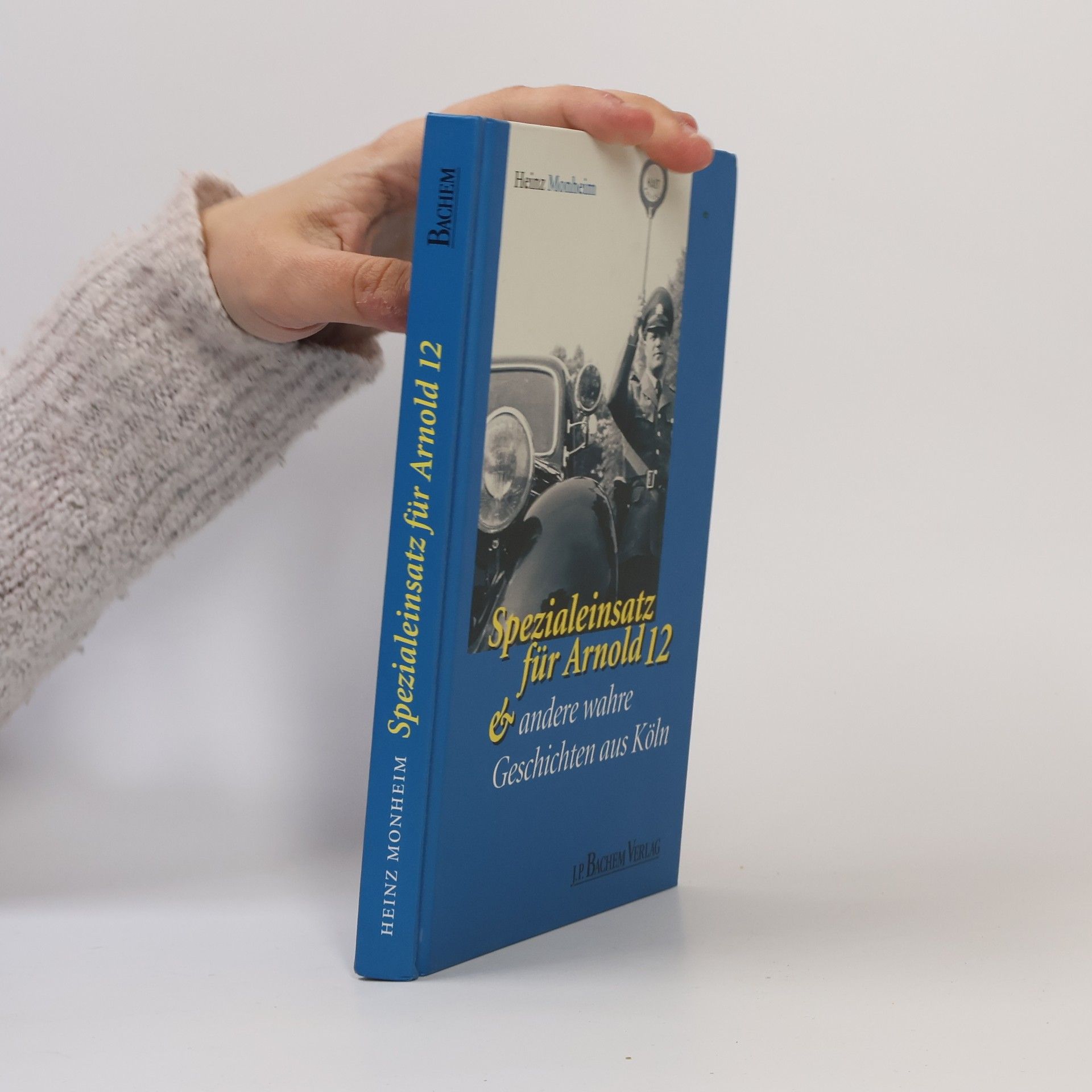 Heinz Monheim Spezialeinsatz für Arnold 12 & andere wahre Geschichten aus Köln