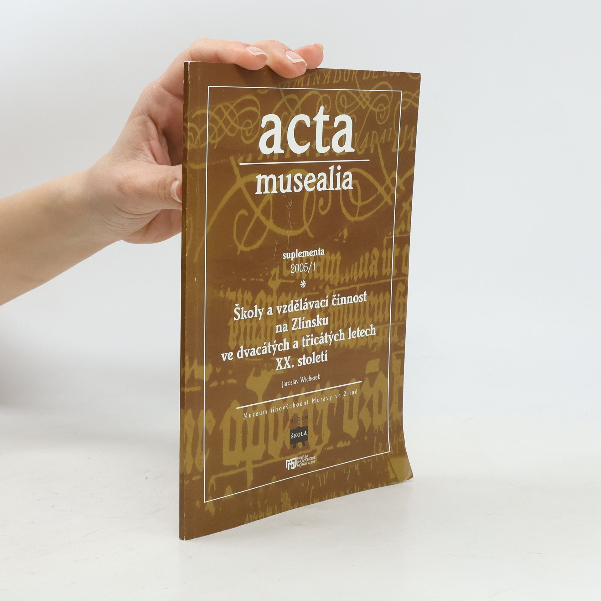 Jaroslad Wicherek Acta musealia. Školy a vzdělávací činnost na Zlínsku ve dvacátých a třicátých letech XX. století