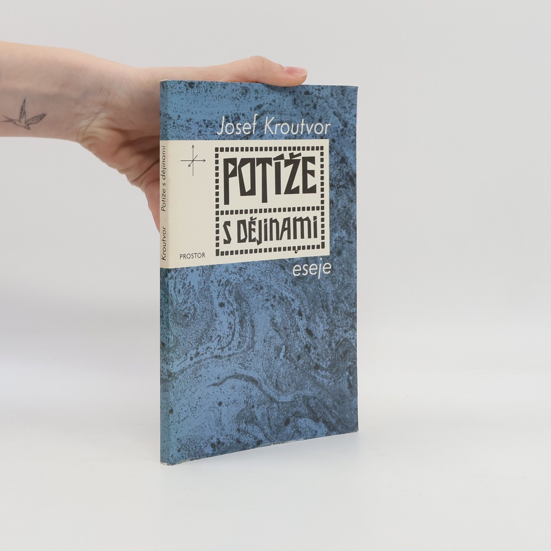 Josef Kroutvor Potíže s dějinami: eseje