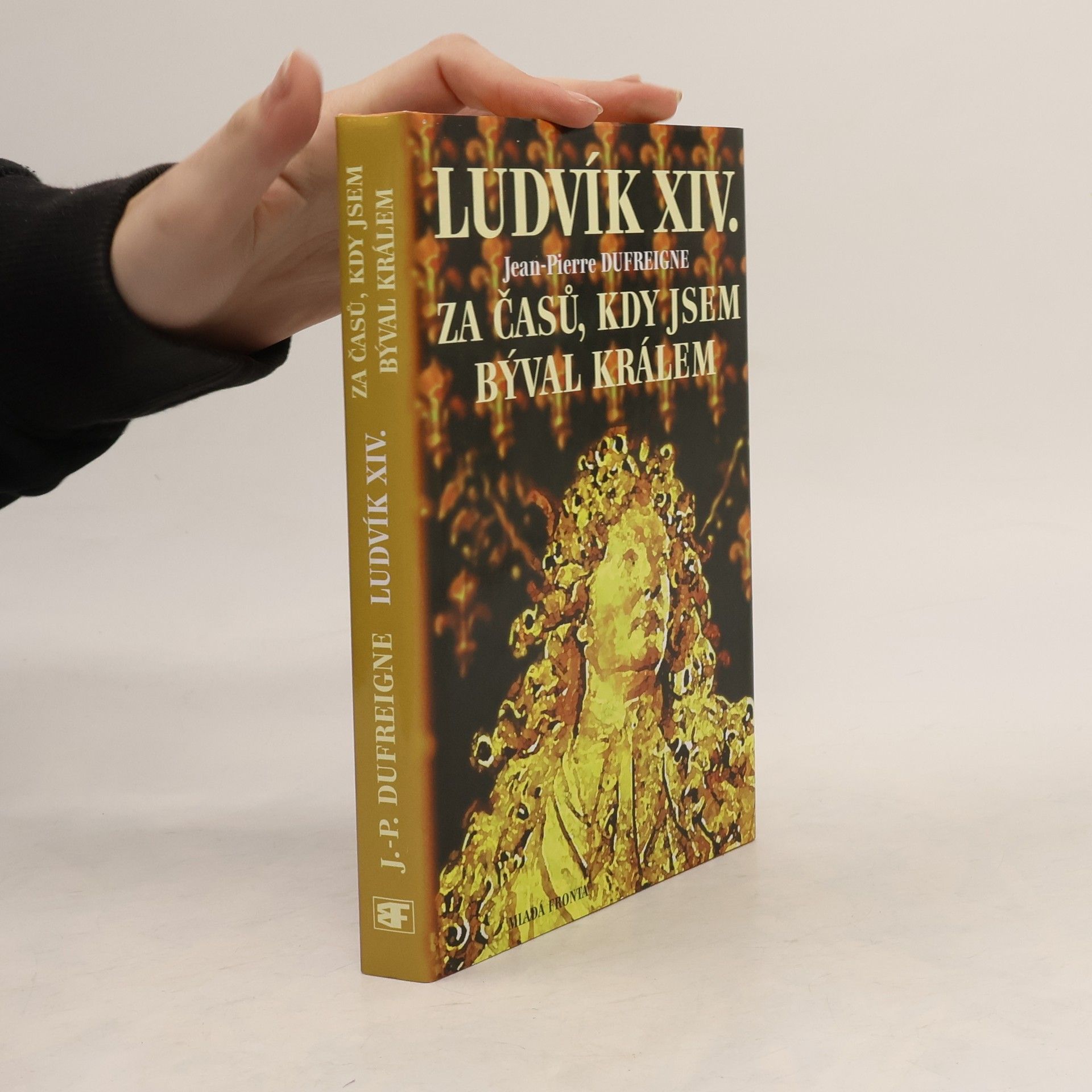 Jean-Pierre Dufreigne Ludvík XIV.. Za časů, kdy jsem býval králem