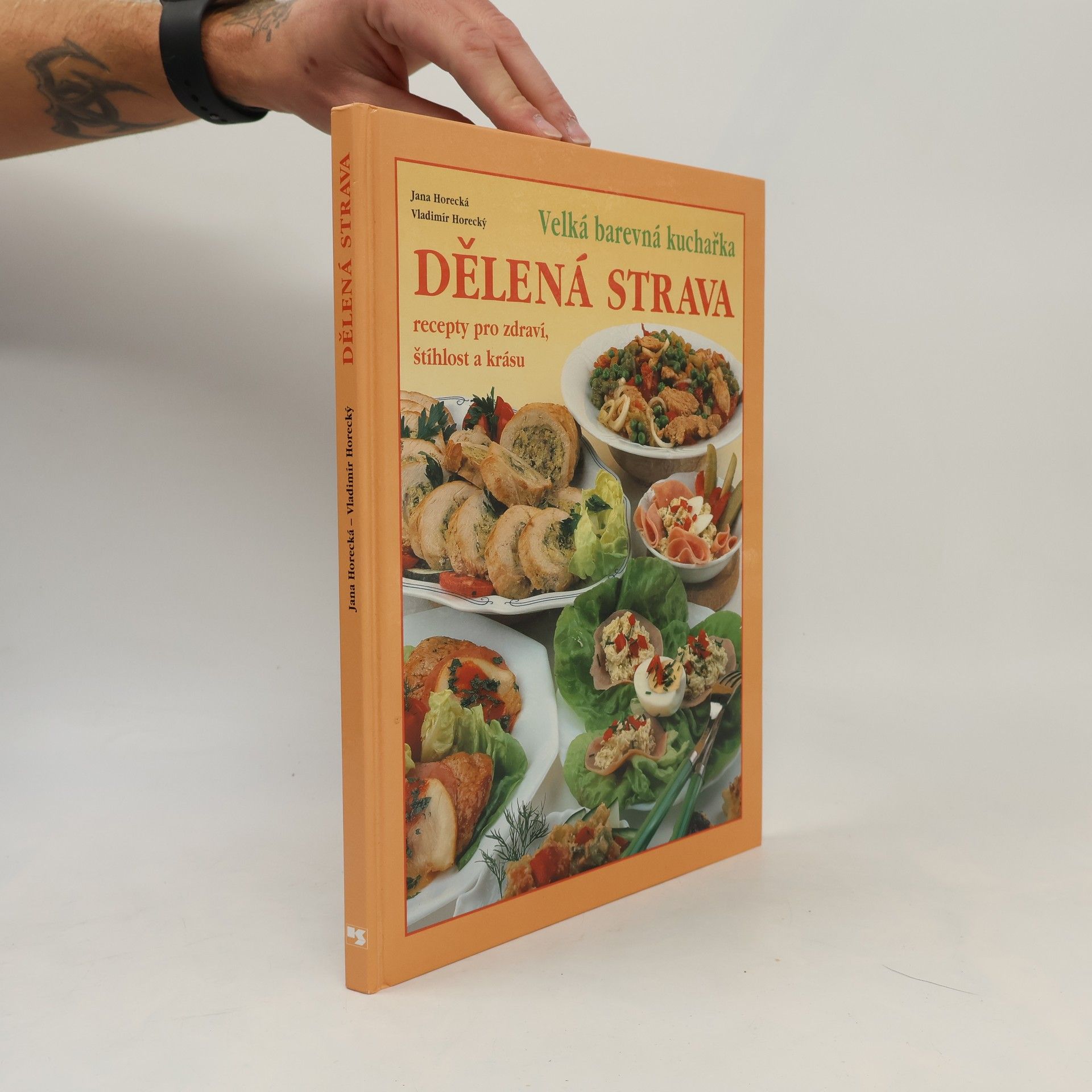 Jana Horecká Dělená strava: Recepty pro zdraví, štíhlost a krásu: Velká barevná kuchařka