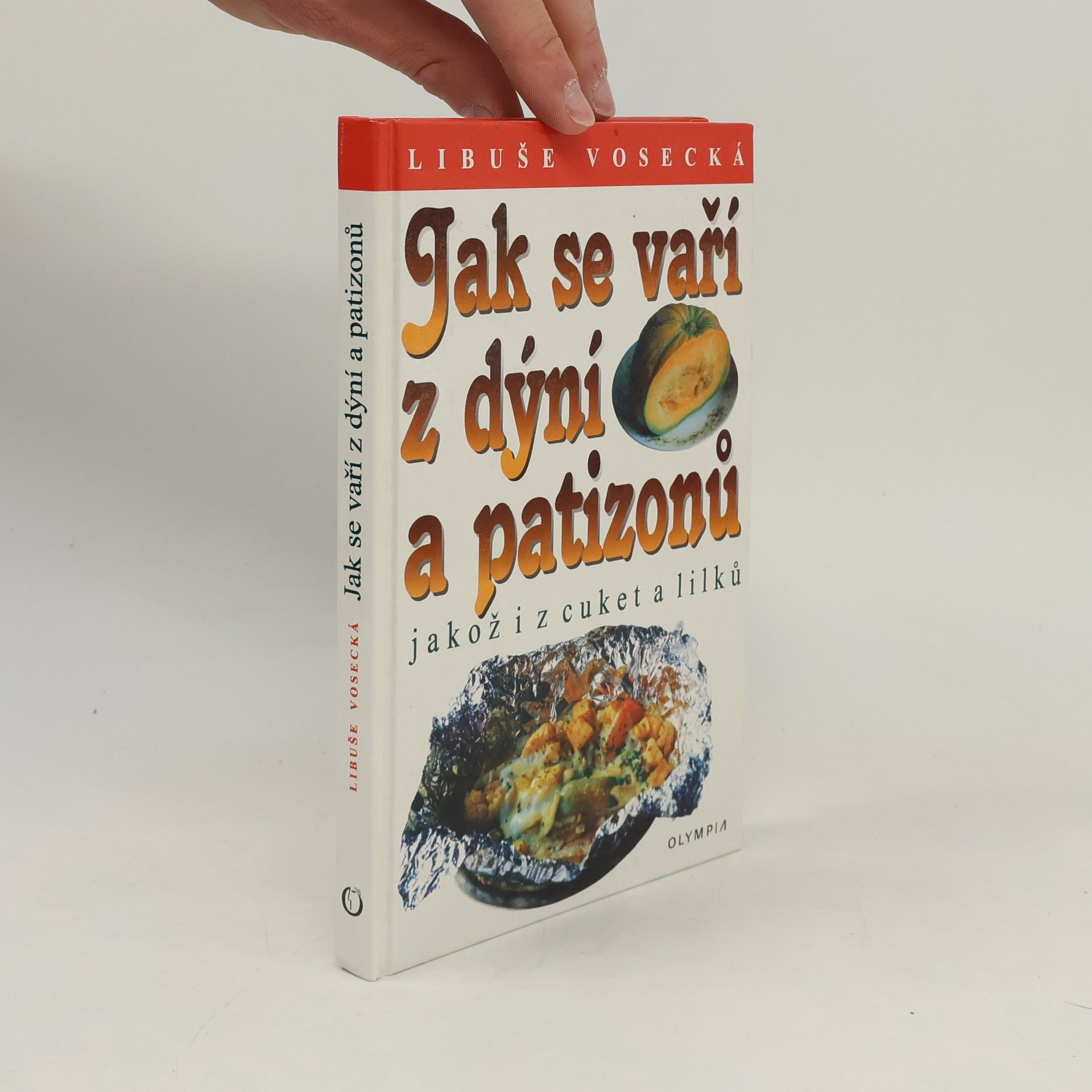 Libuše Vosecká Jak se vaří z dýní a patizonů, jakož i z cuket a lilků