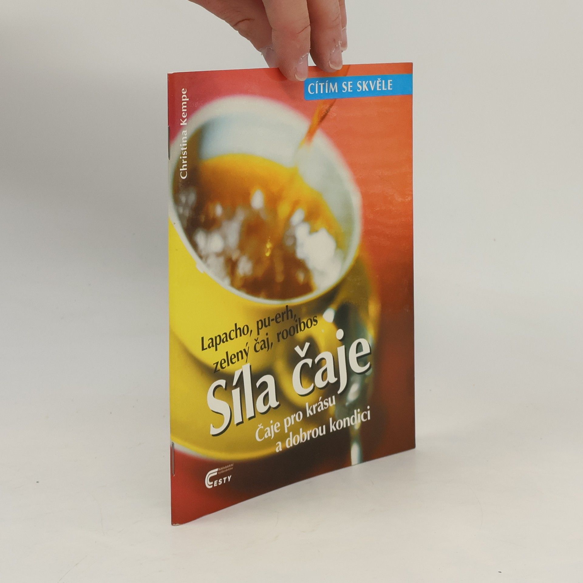 Christina Kempe Síla čaje : čaje pro krásu a dobrou kondici : lapacho, pu-erh, zelený čaj, rooibos