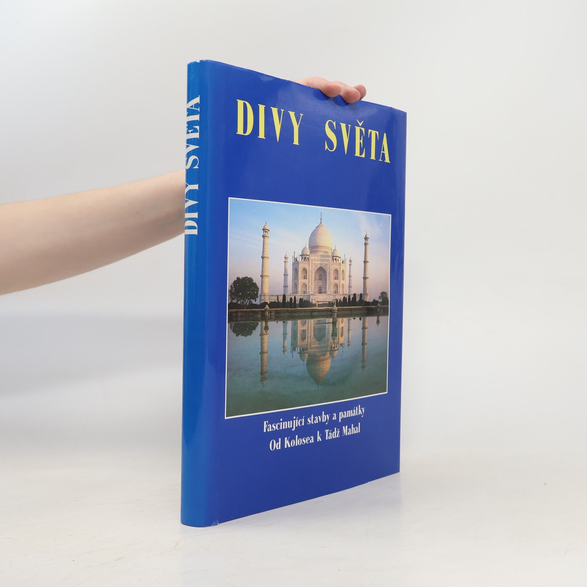 Kolektiv autorů Divy světa. Fascinující stavby a památky od Kolosea k Tádž Mahal