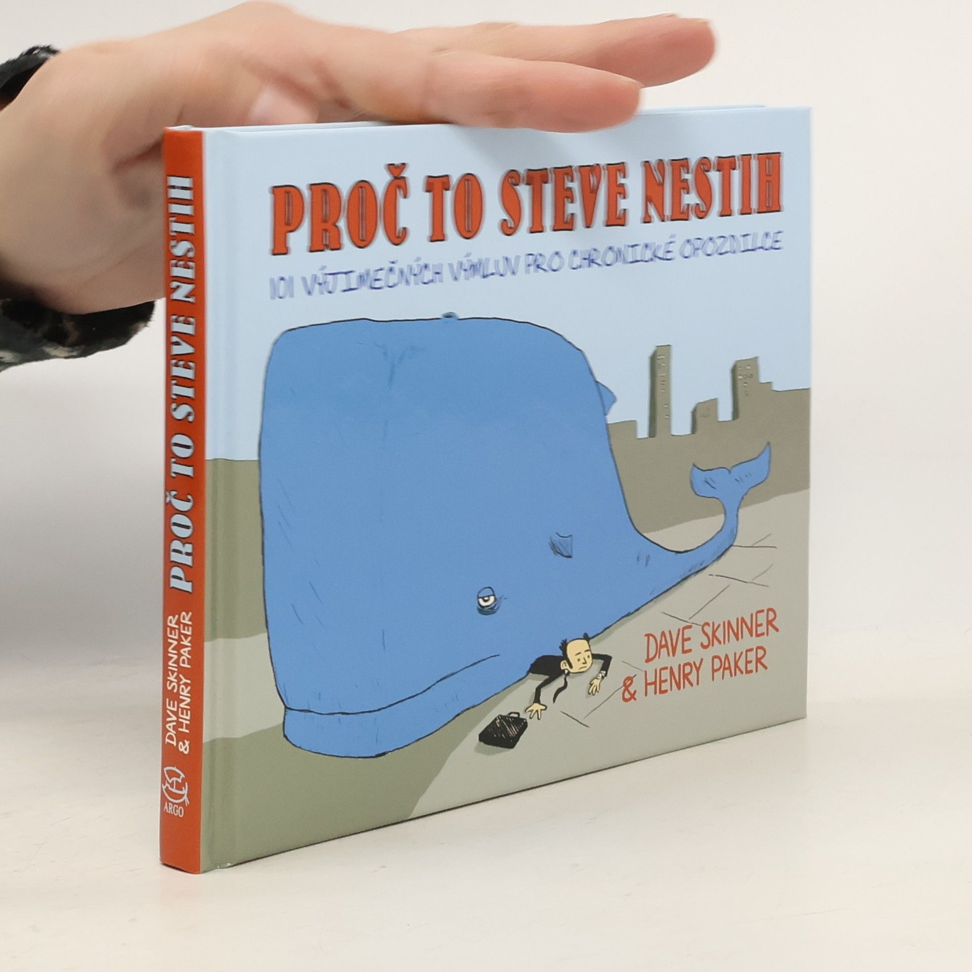 Dave Skinner Proč to Steve nestih. 101 výjimečných výmluv pro chronické opozdilce.