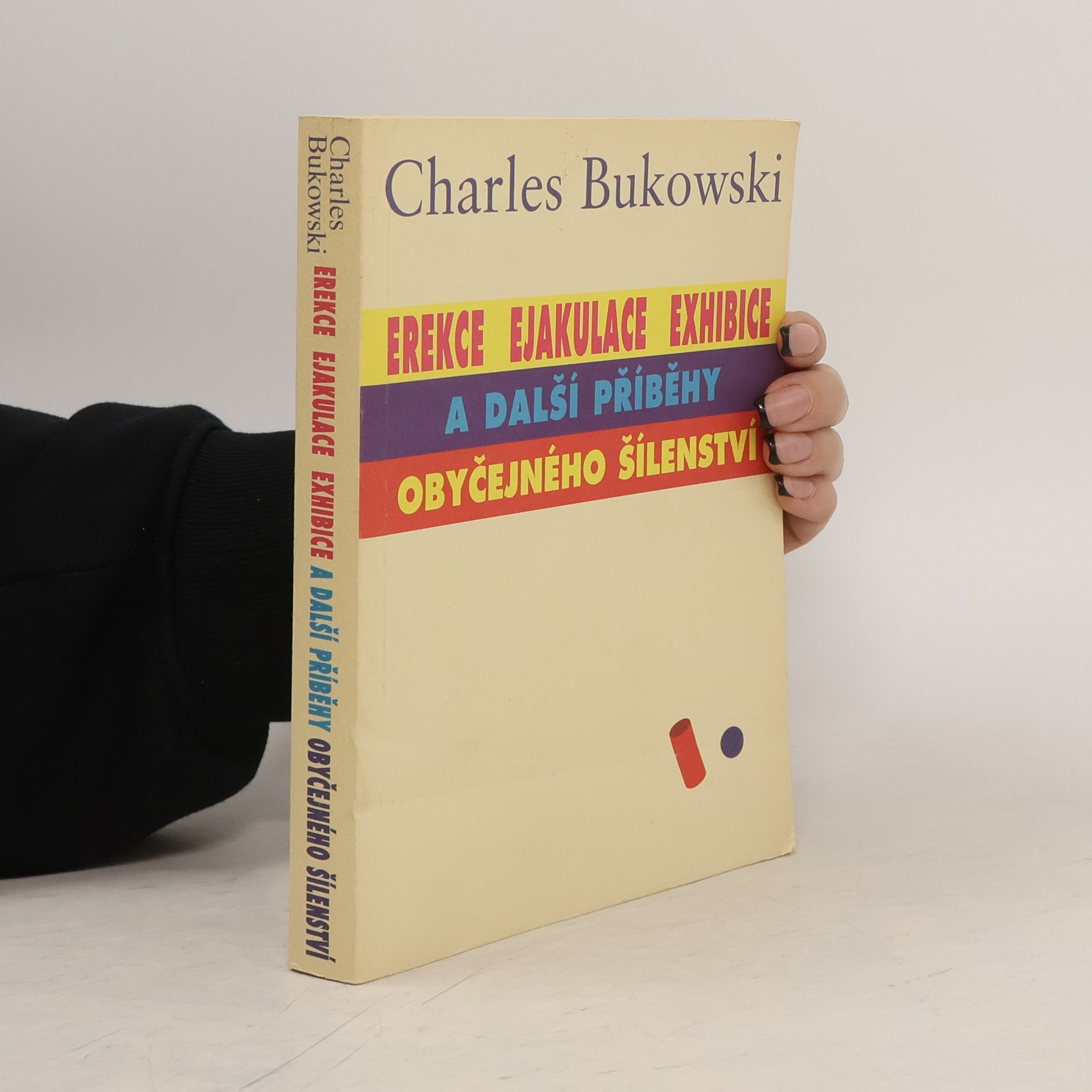 Charles Bukowski Erekce, Ejakulace, Exhibice a další příběhy obyčejného šílenství