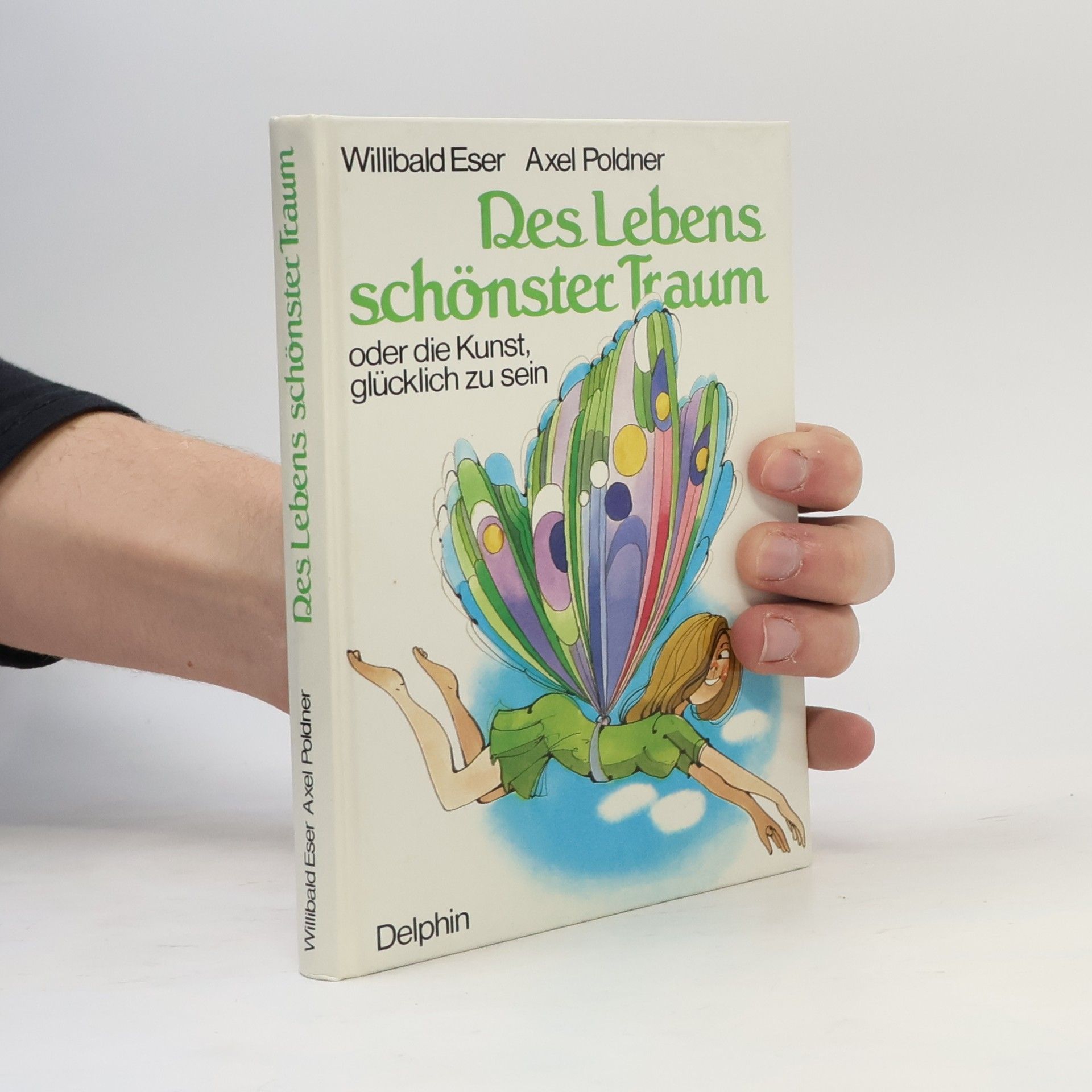 Willibald Eser Des Lebens schönster Traum oder die Kunst, glücklich zu sein