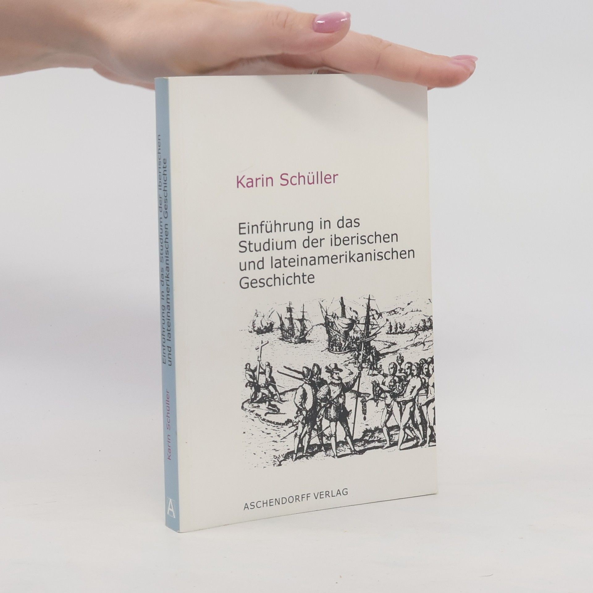 Karin Schuller Einführung in das Studium der iberischen und lateinamerikanischen Geschichte