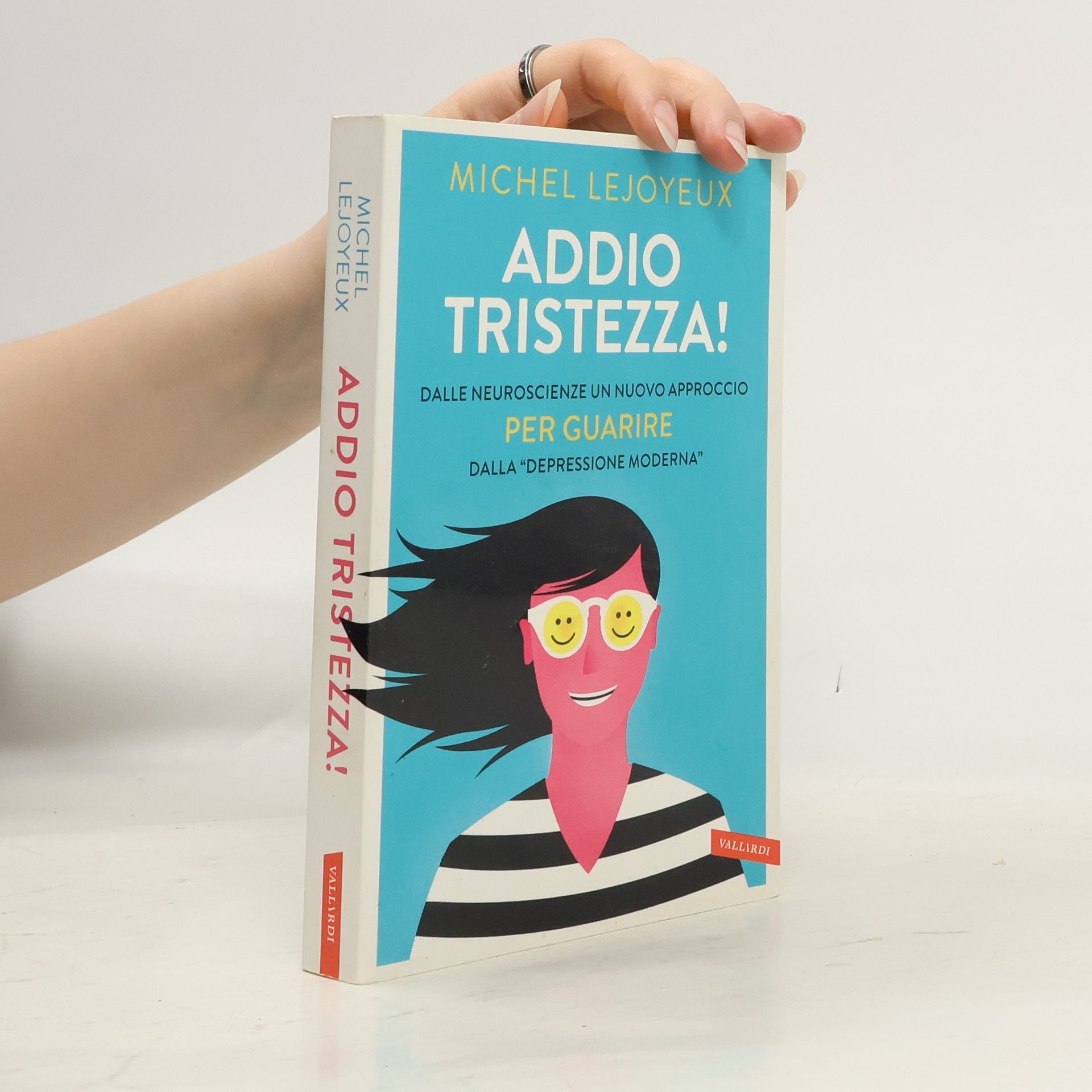 Michel Lejoyeux Addio tristezza! Dalle neuroscienze un nuovo approccio per guarire dalla «depressione moderna»