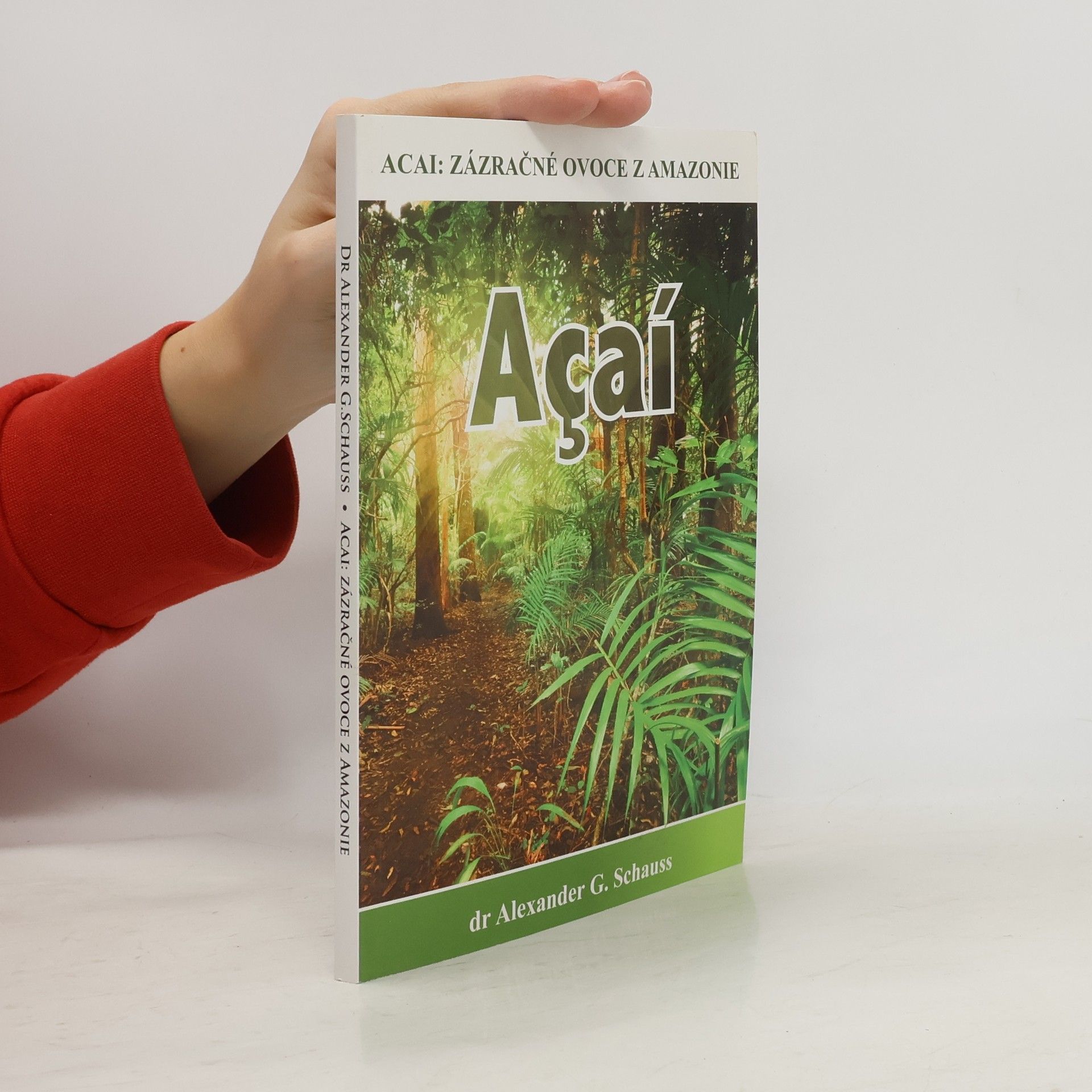 Alexander G. Schauss Acai: zázračné ovoce z Amazonie