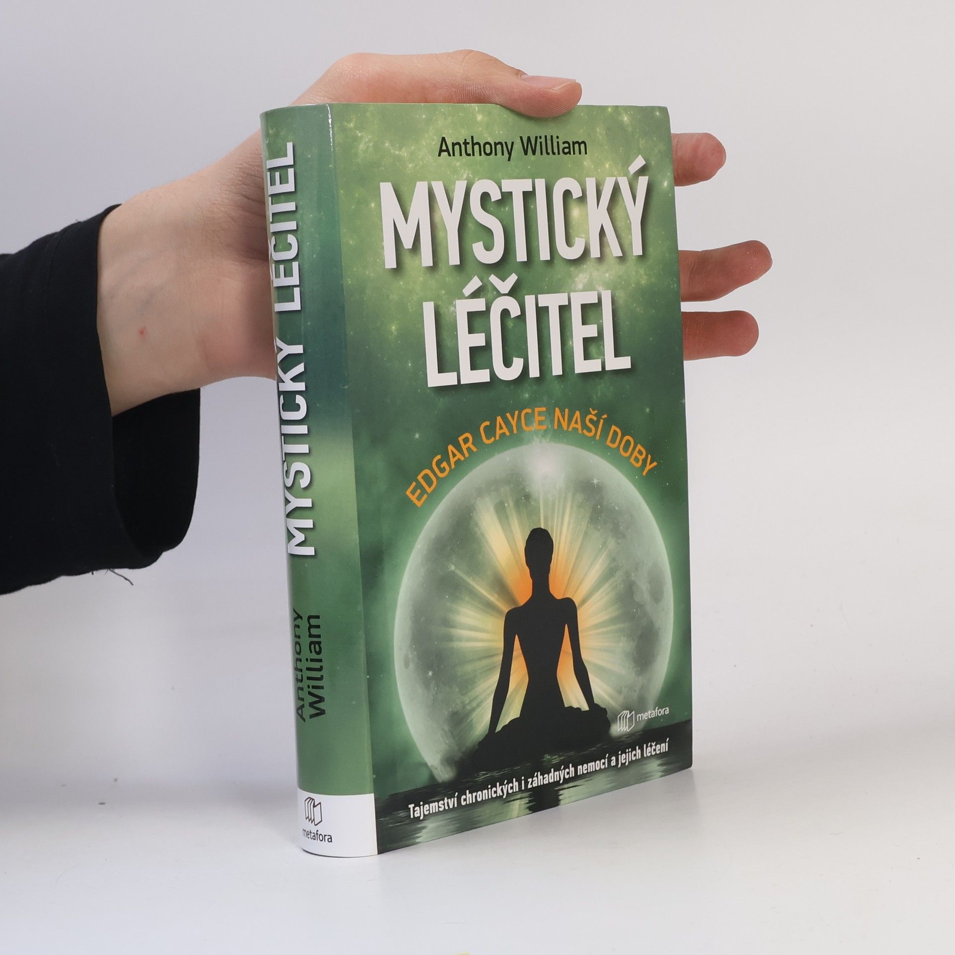 Anthony William Mystický léčitel : novodobé médium odhaluje tajemství záhadných nemocí