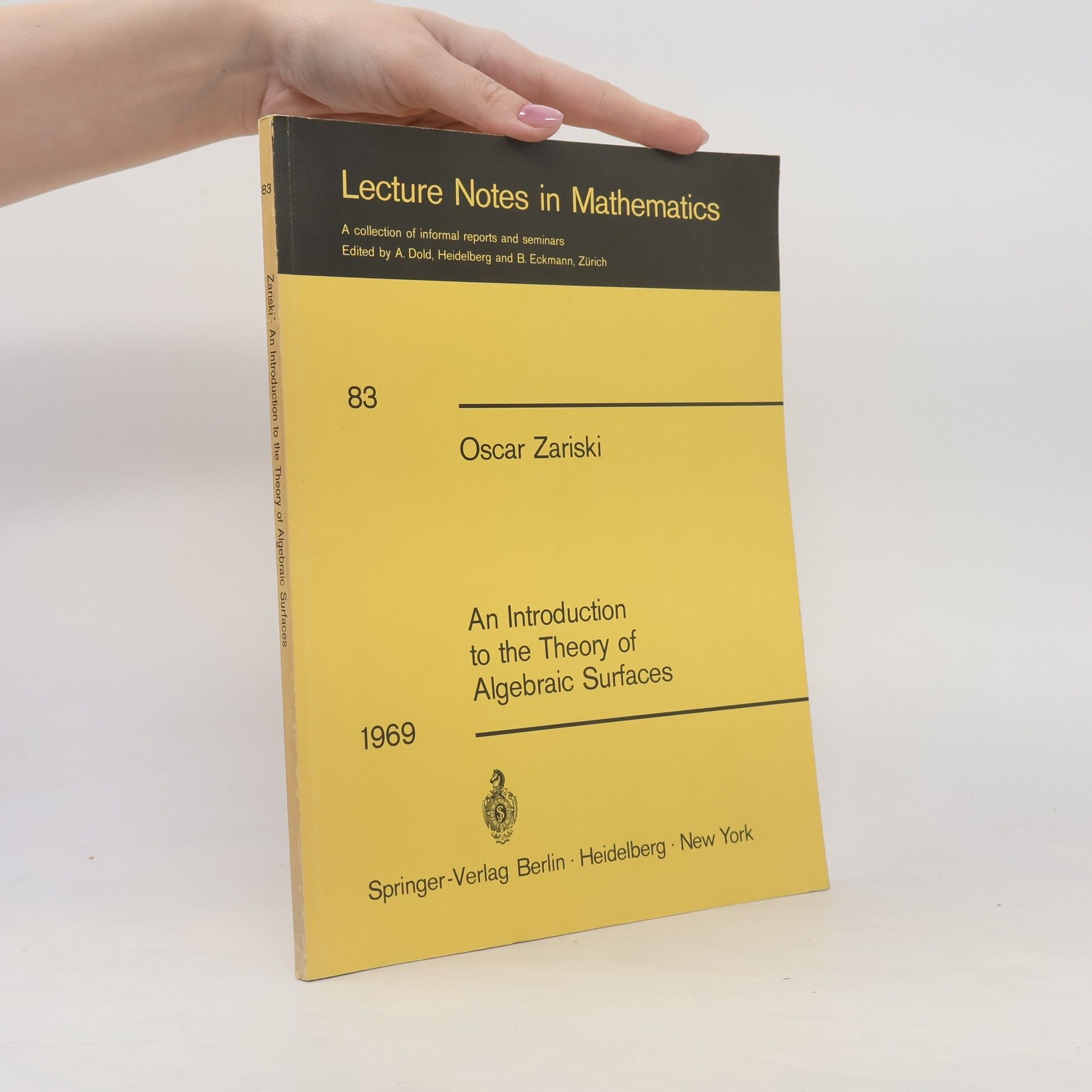 Oscar Zariski Lecture Notes in Mathematics 83. An Introduction to the Theory of Algebraic Surfaces