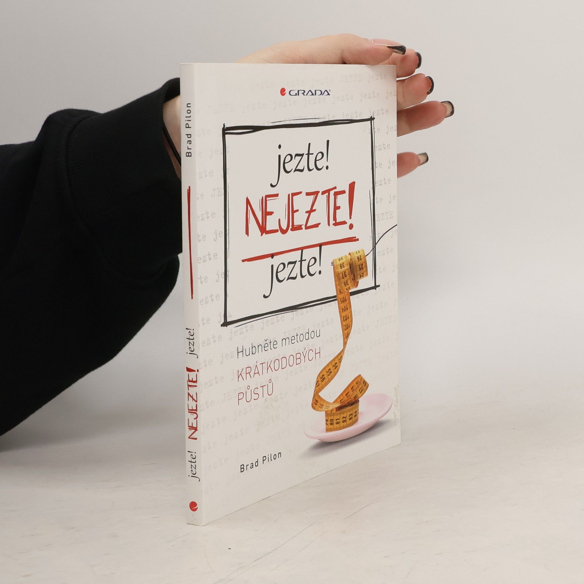 Brad Pilon Jezte! Nejezte! Jezte! Hubněte metodou krátkodobých půstů