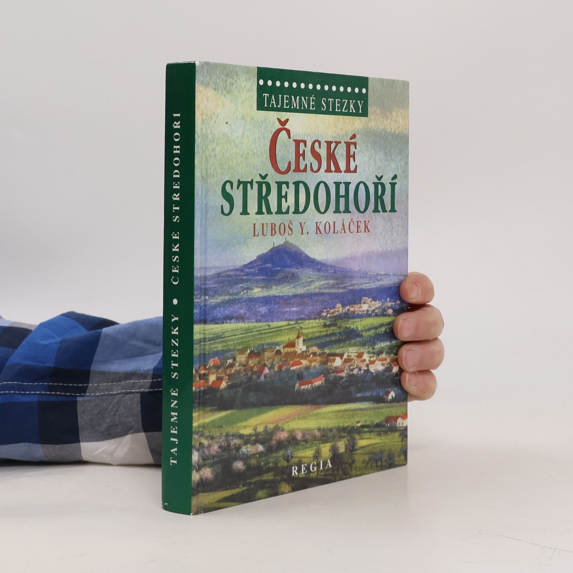 Luboš Y. Koláček České středohoří. Země krutých Lučanů, nejkrásnější alchymická zahrada Světa, rodný kraj loupežníka Babinského