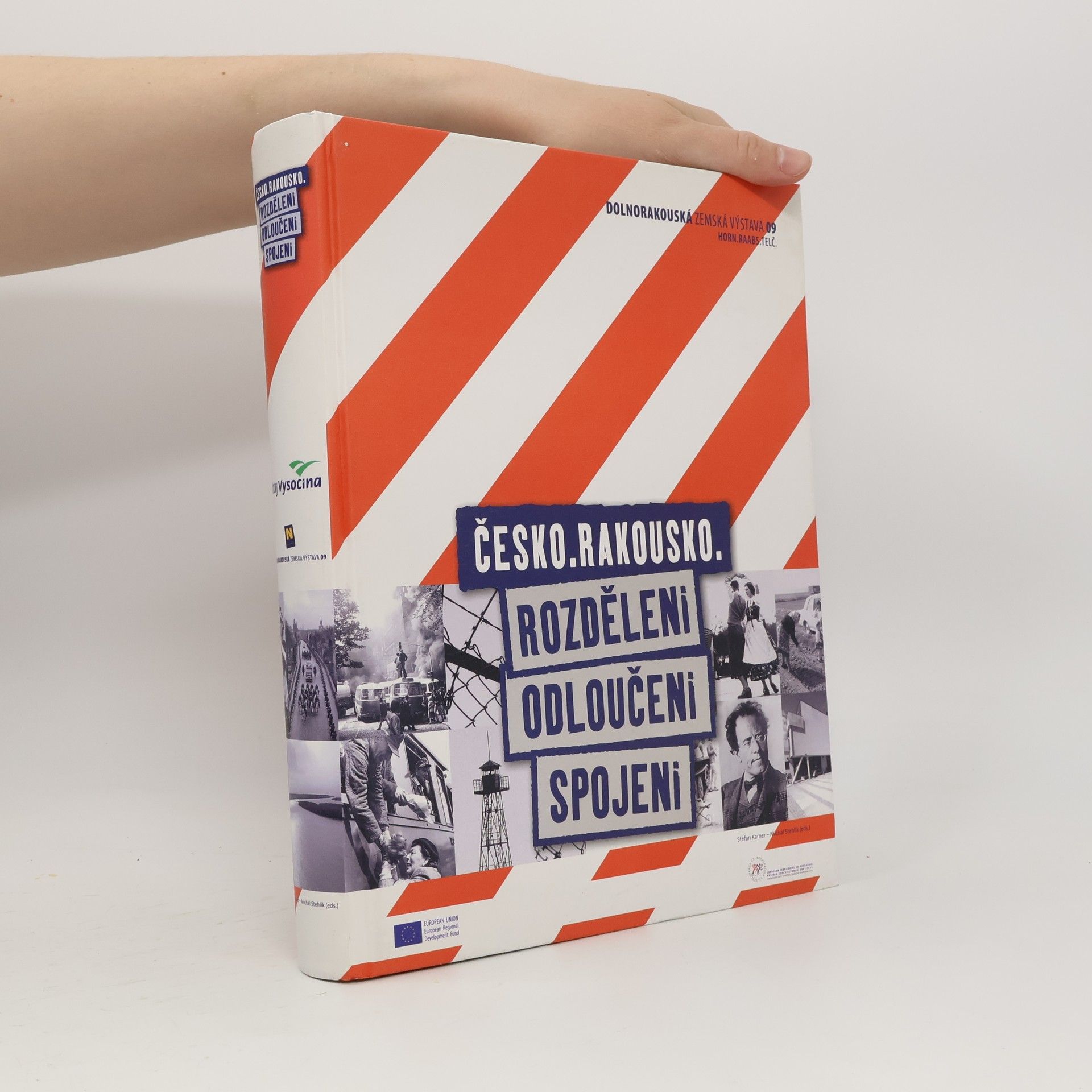 Stefan Karner Česko - Rakousko : rozděleni - odloučeni - spojeni