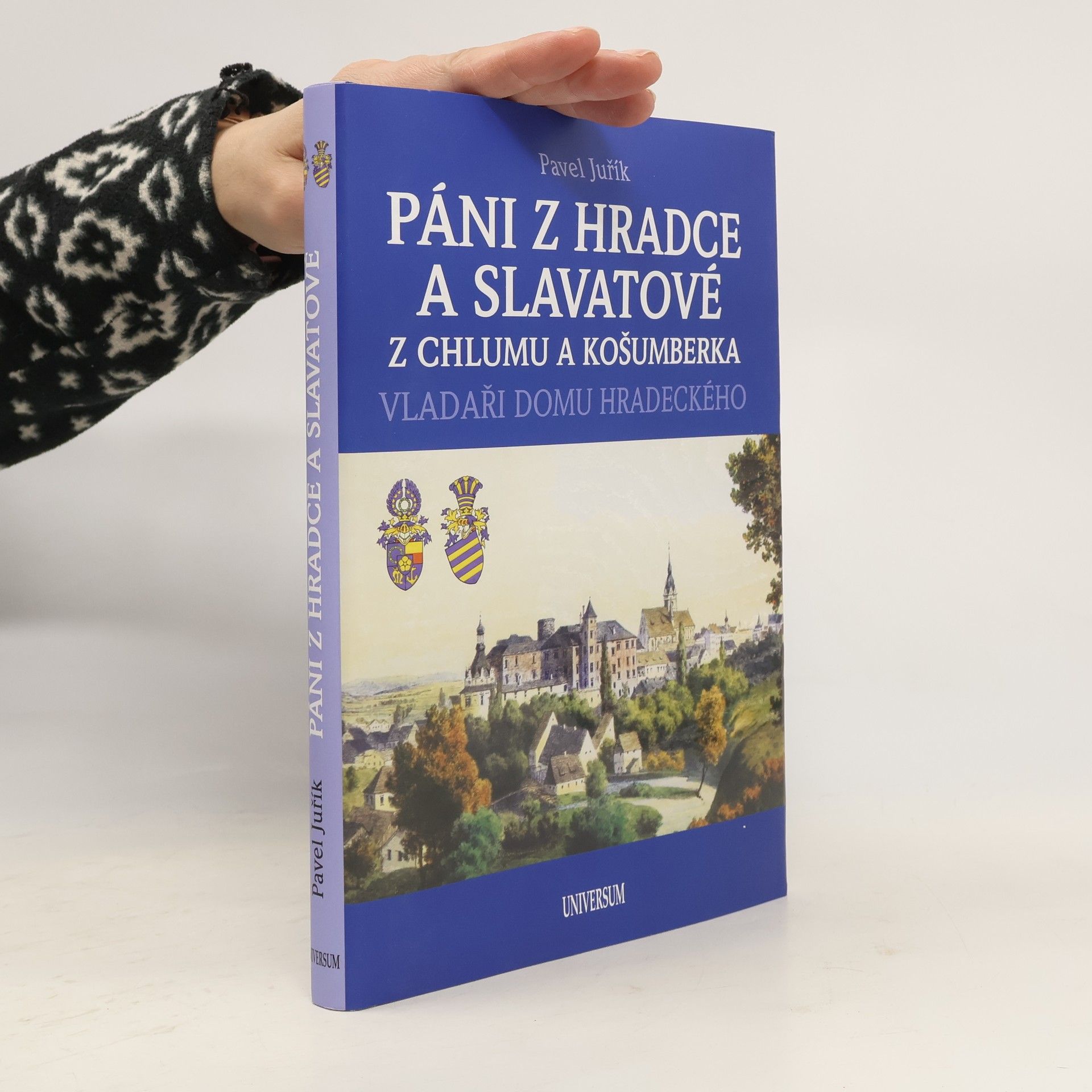 Pavel Juřík Páni z Hradce a Slavatové z Chlumu a Košumberka: Vladaři domu Hradeckého