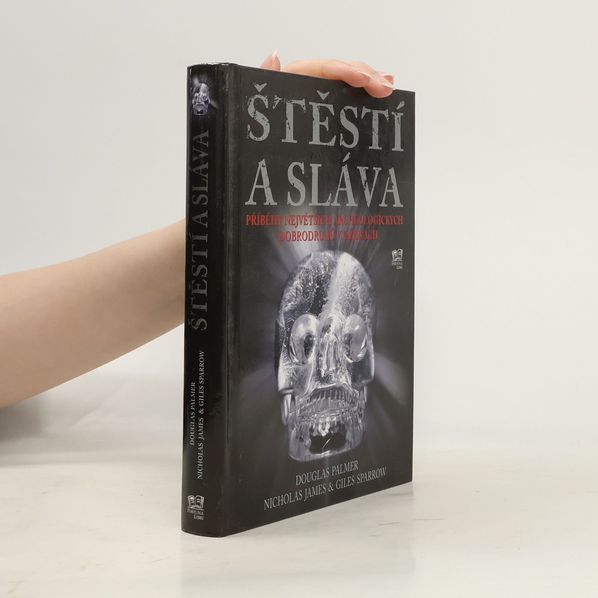 Štěstí a sláva. Příběhy největších archeologických dobrodruhů v dějinách.