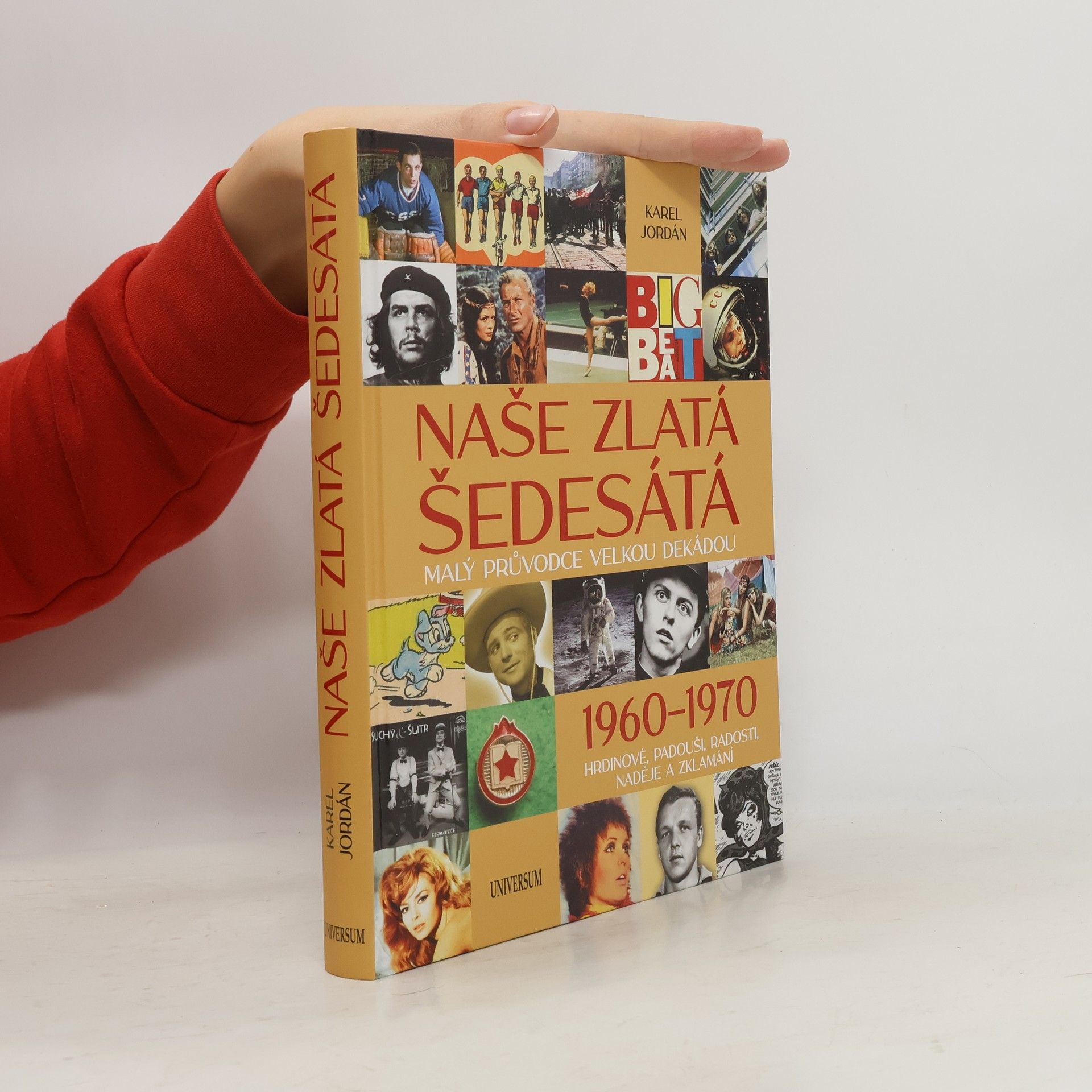 Karel Deniš Naše zlatá šedesátá. malý průvodce velkou dekádou. 1960-1970. Hrdinové, padouši, radosti, naděje a zklamání