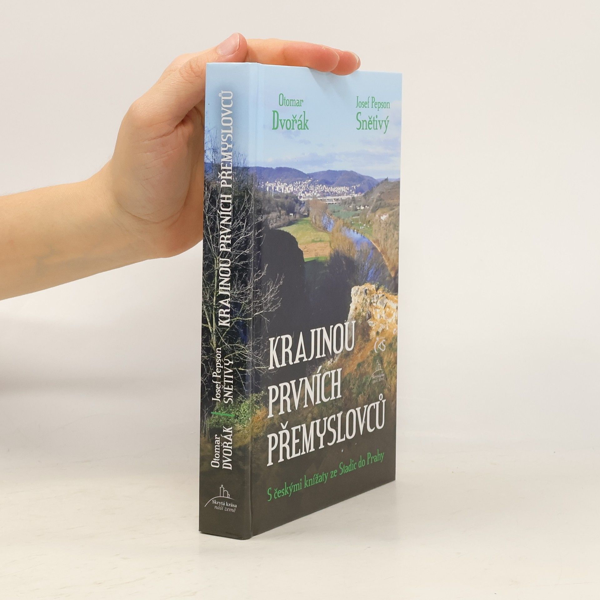 Otomar Dvořák Krajinou prvních Přemyslovců - S českými knížaty ze Stadic do Prahy